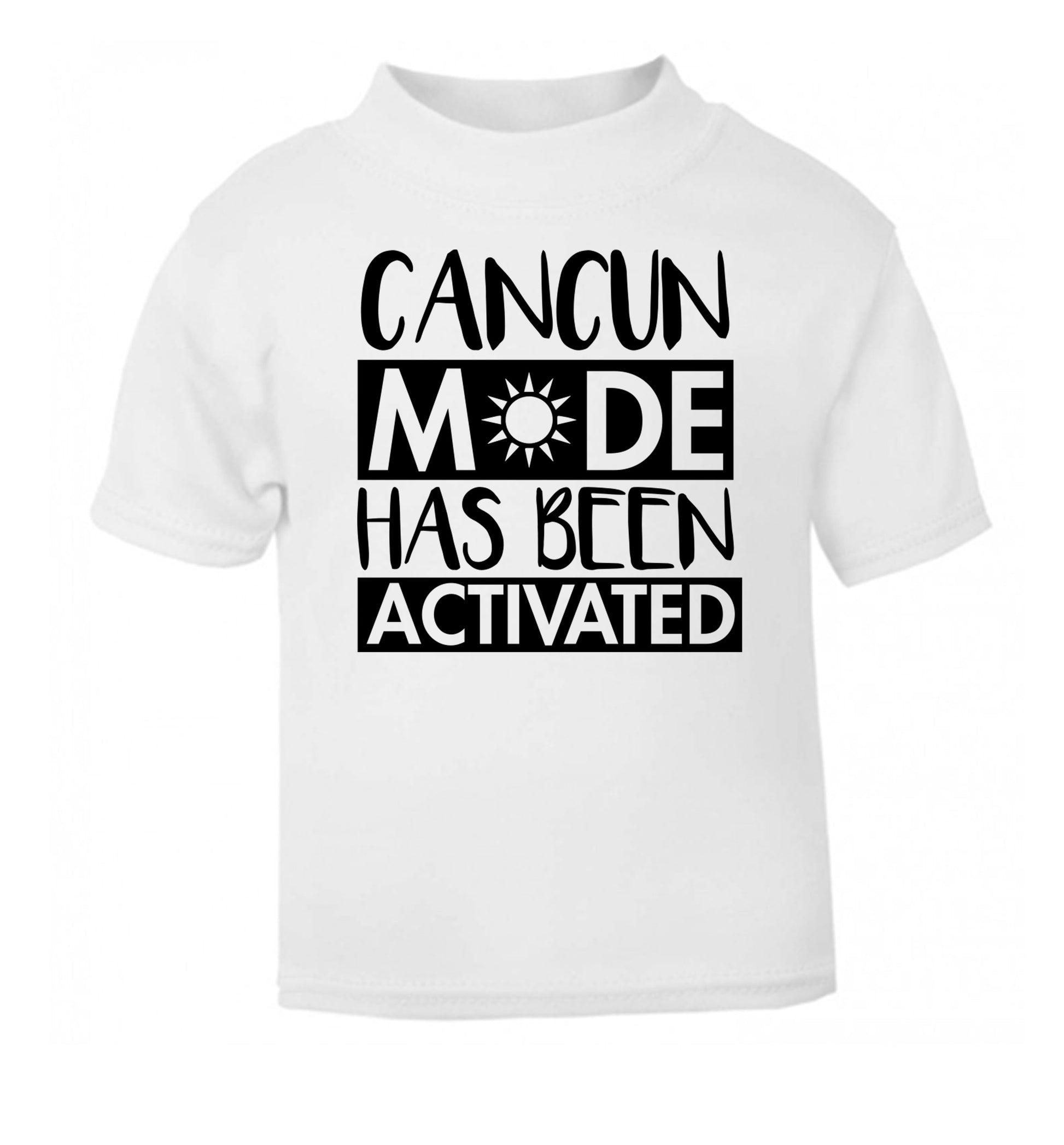 Cancun mode has been activated white Baby Toddler Tshirt 2 Years