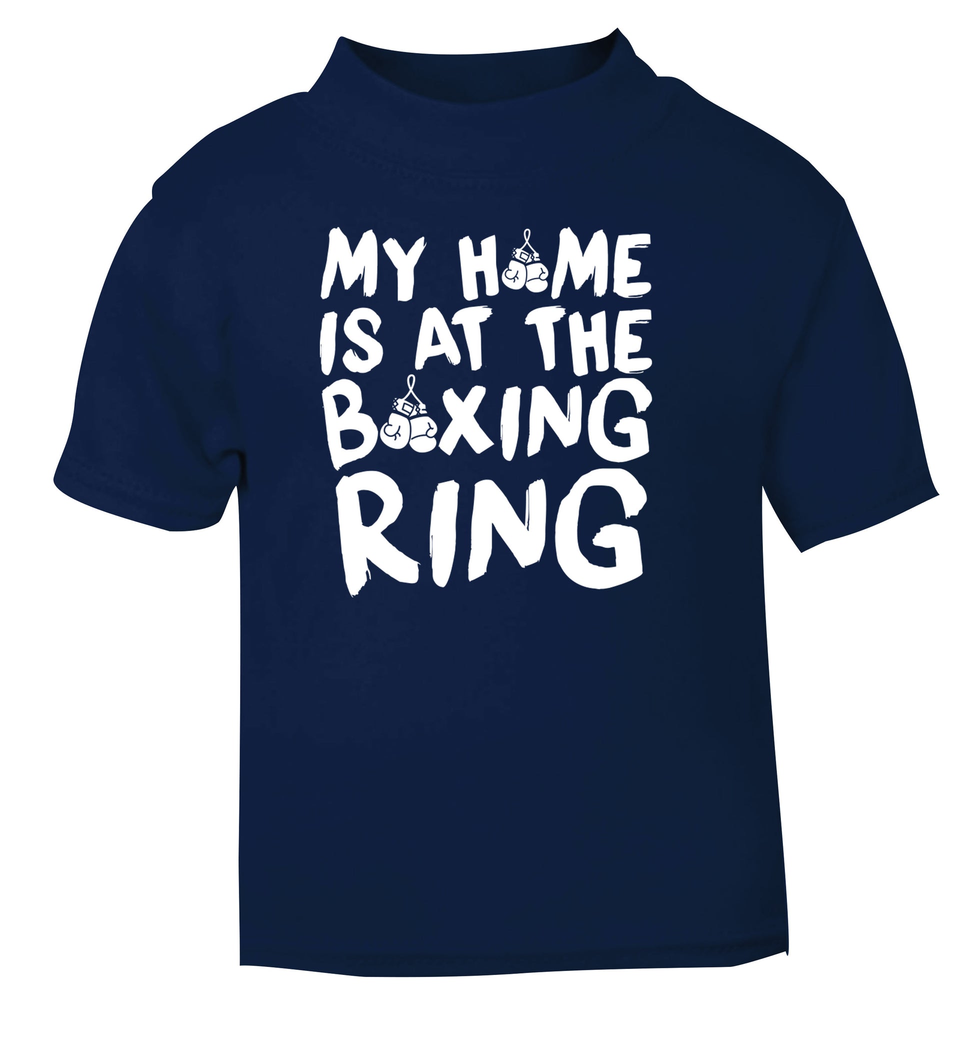 My home is at the boxing ring navy Baby Toddler Tshirt 2 Years