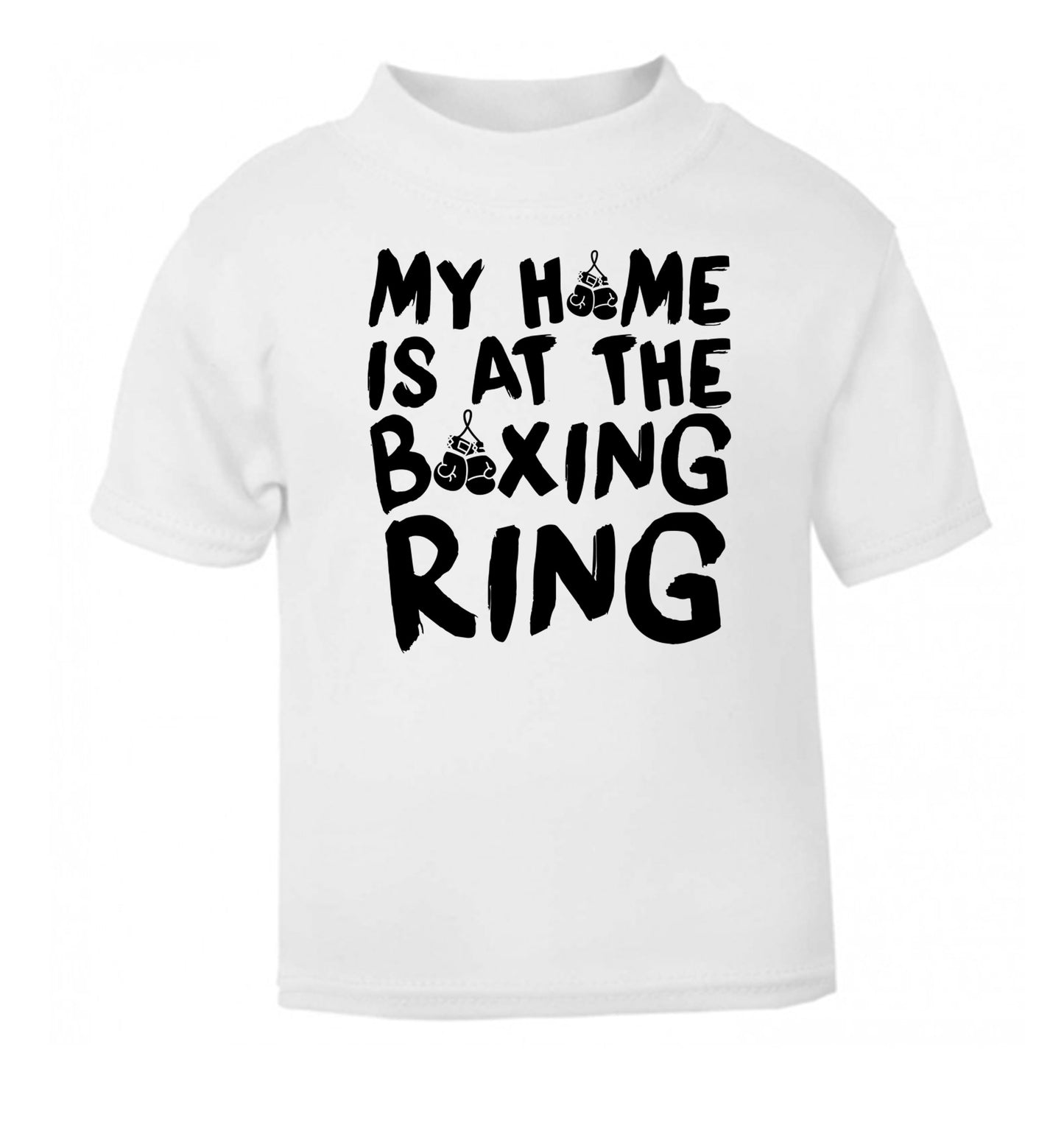 My home is at the boxing ring white Baby Toddler Tshirt 2 Years