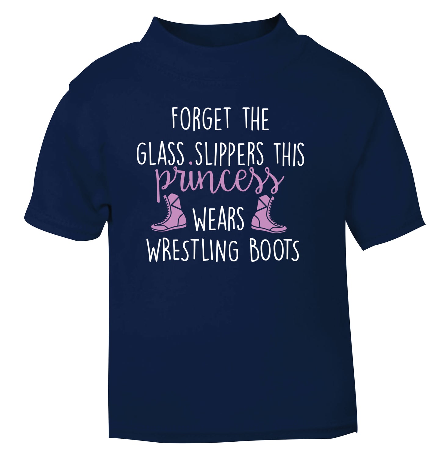 Forget the glass slippers this princess wears wrestling boots navy Baby Toddler Tshirt 2 Years