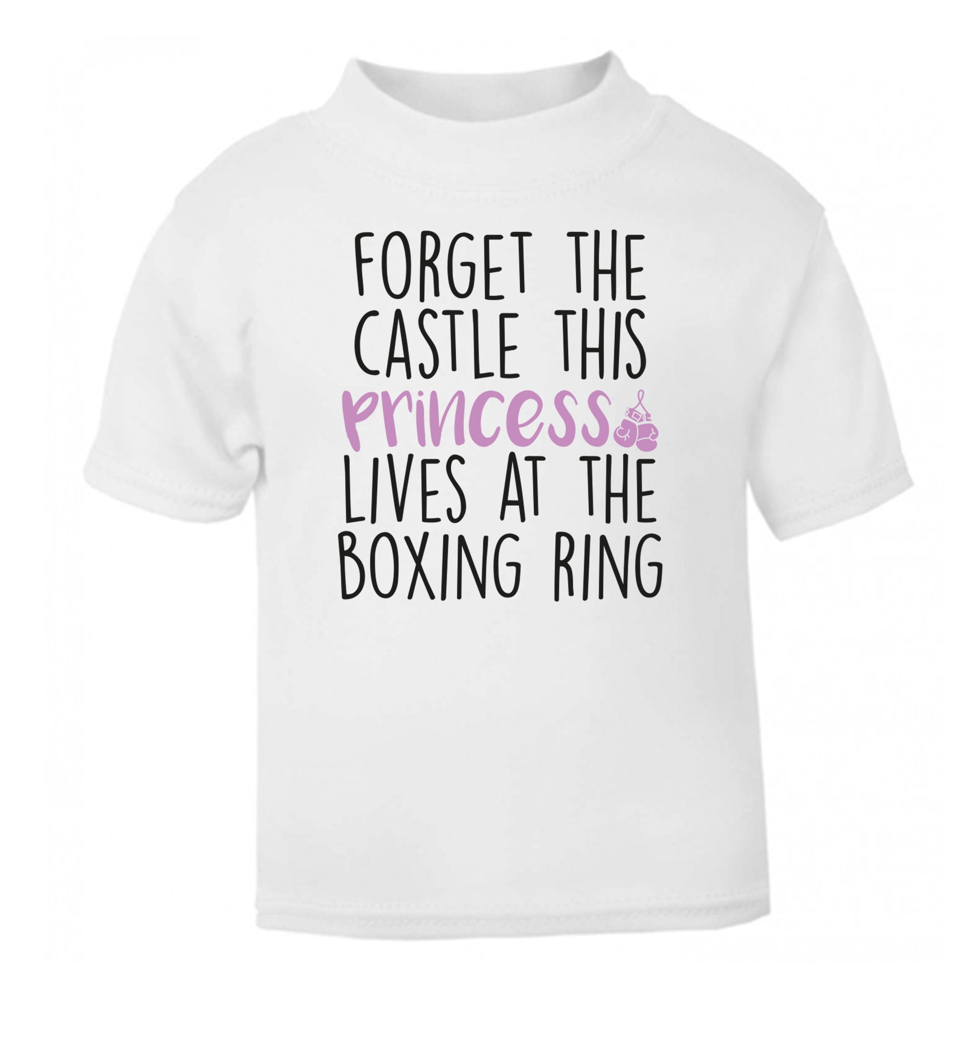 Forget the castle this princess lives at the boxing ring white Baby Toddler Tshirt 2 Years