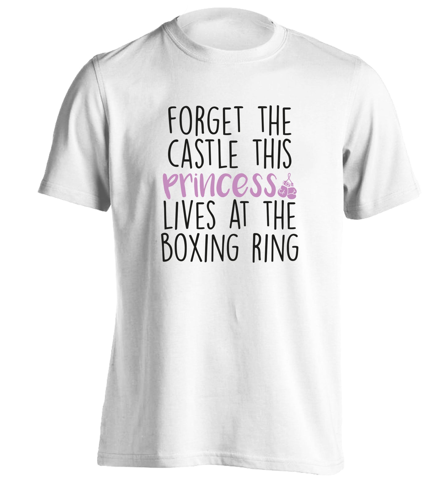 Forget the castle this princess lives at the boxing ring adults unisex white Tshirt 2XL