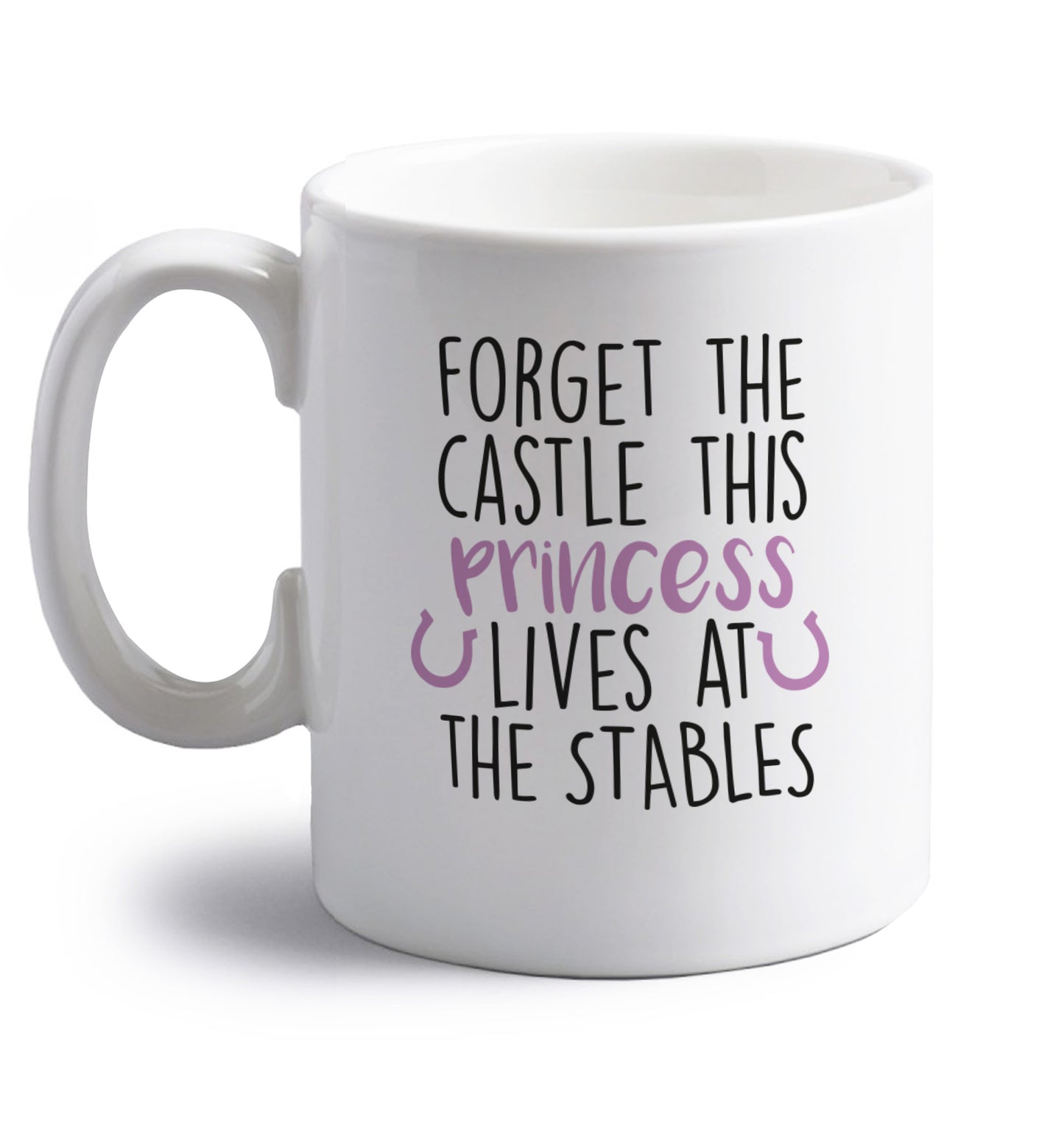 Forget the castle this princess lives at the stables right handed white ceramic mug 