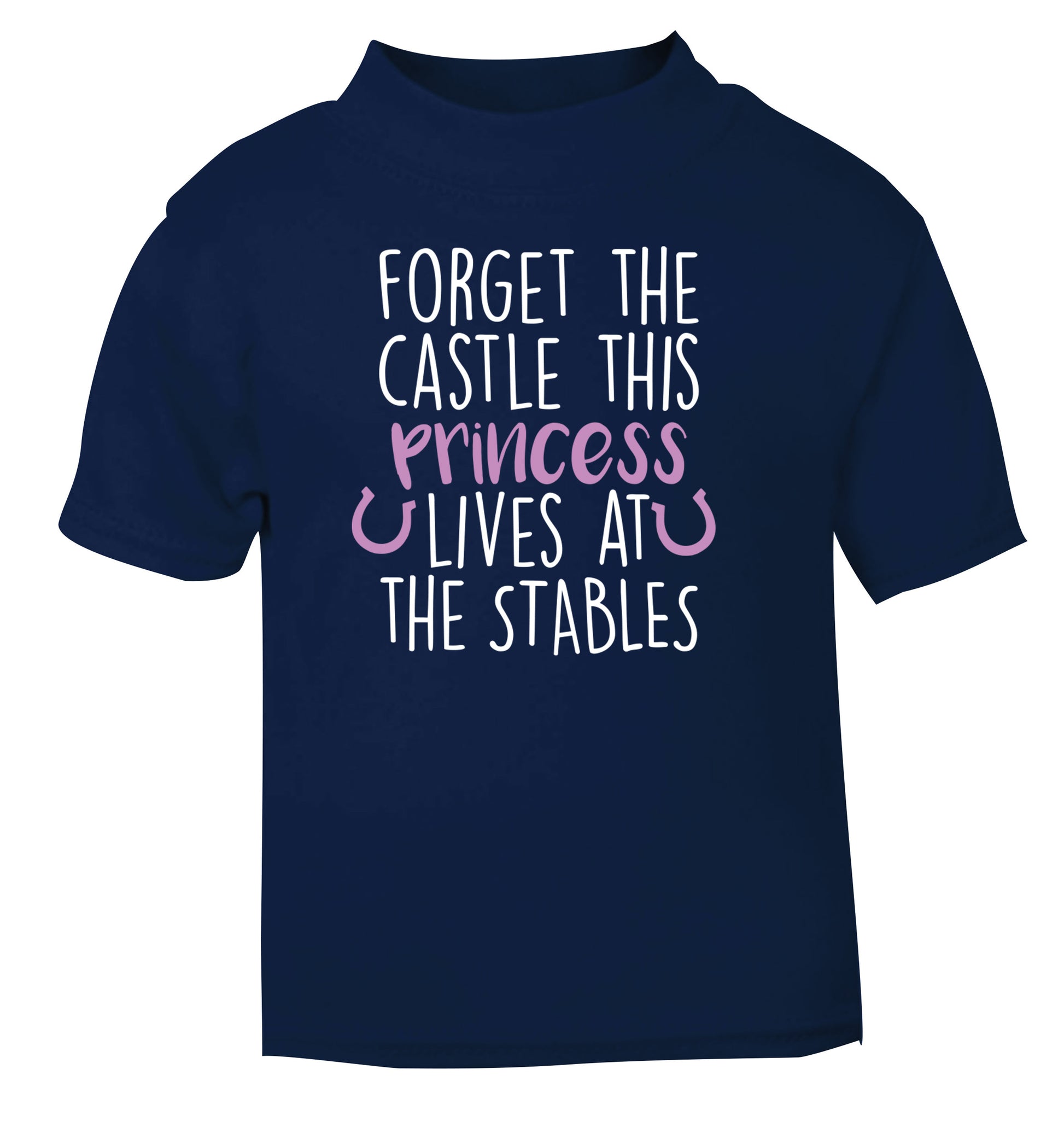 Forget the castle this princess lives at the stables navy Baby Toddler Tshirt 2 Years
