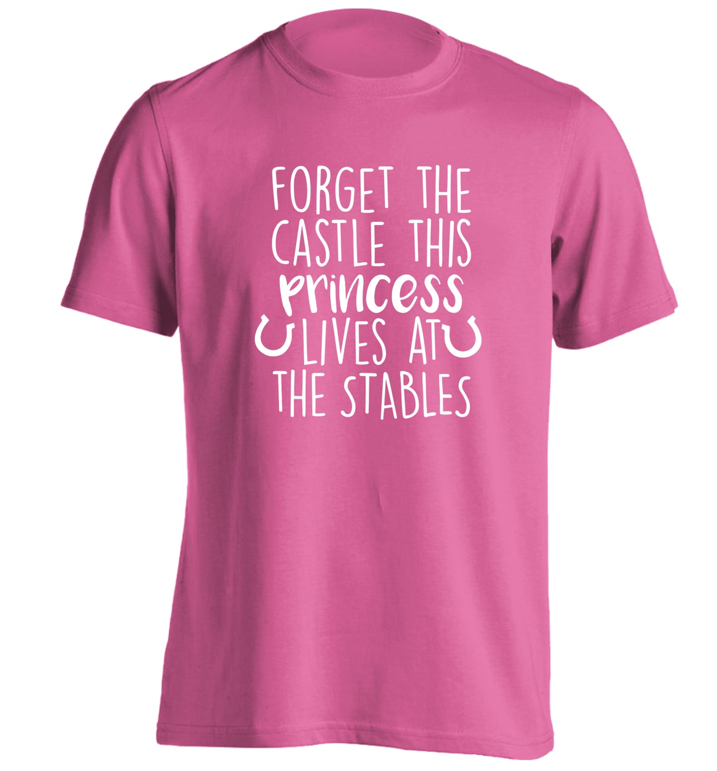 Forget the castle this princess lives at the stables adults unisex pink Tshirt 2XL