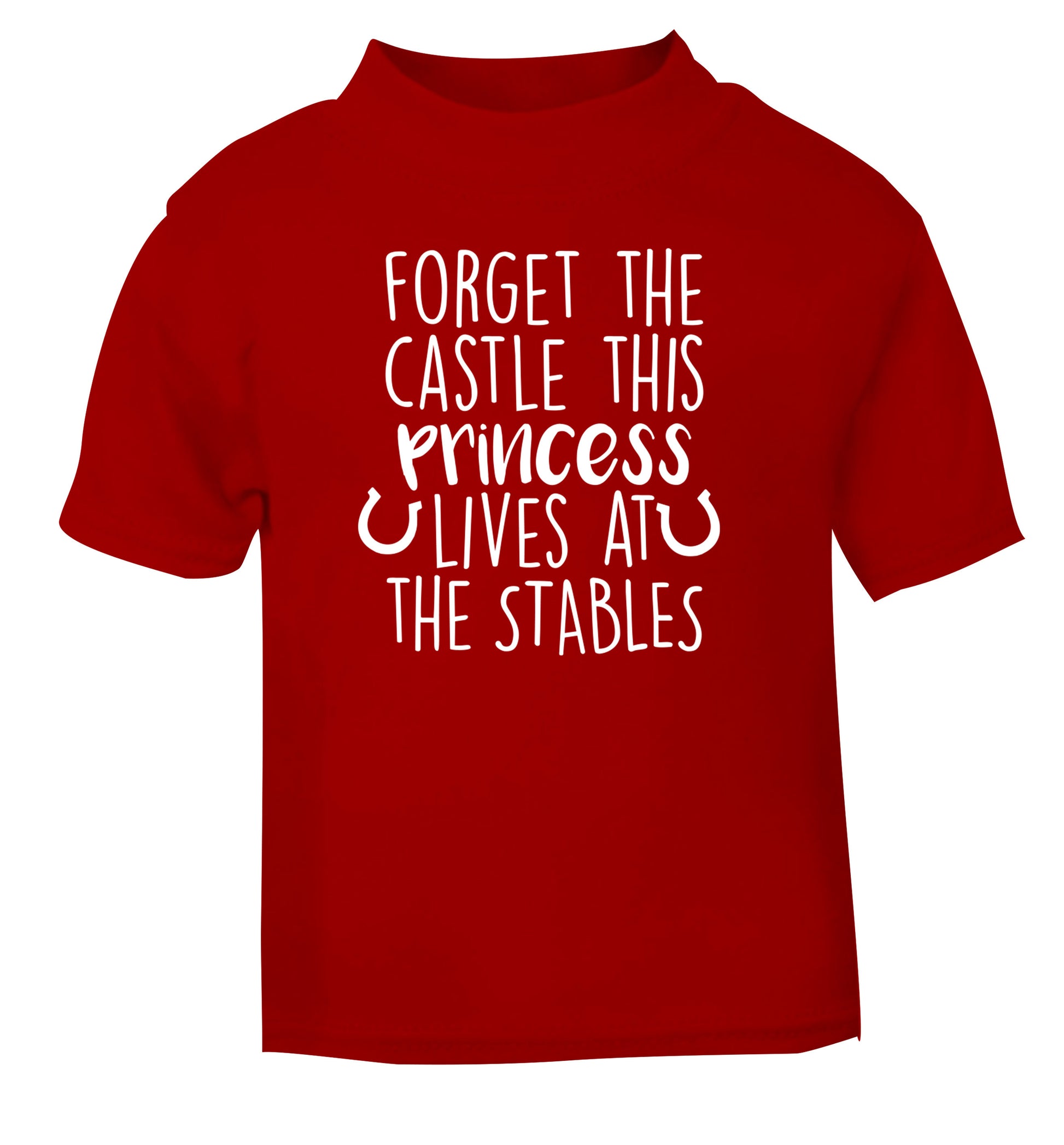 Forget the castle this princess lives at the stables red Baby Toddler Tshirt 2 Years