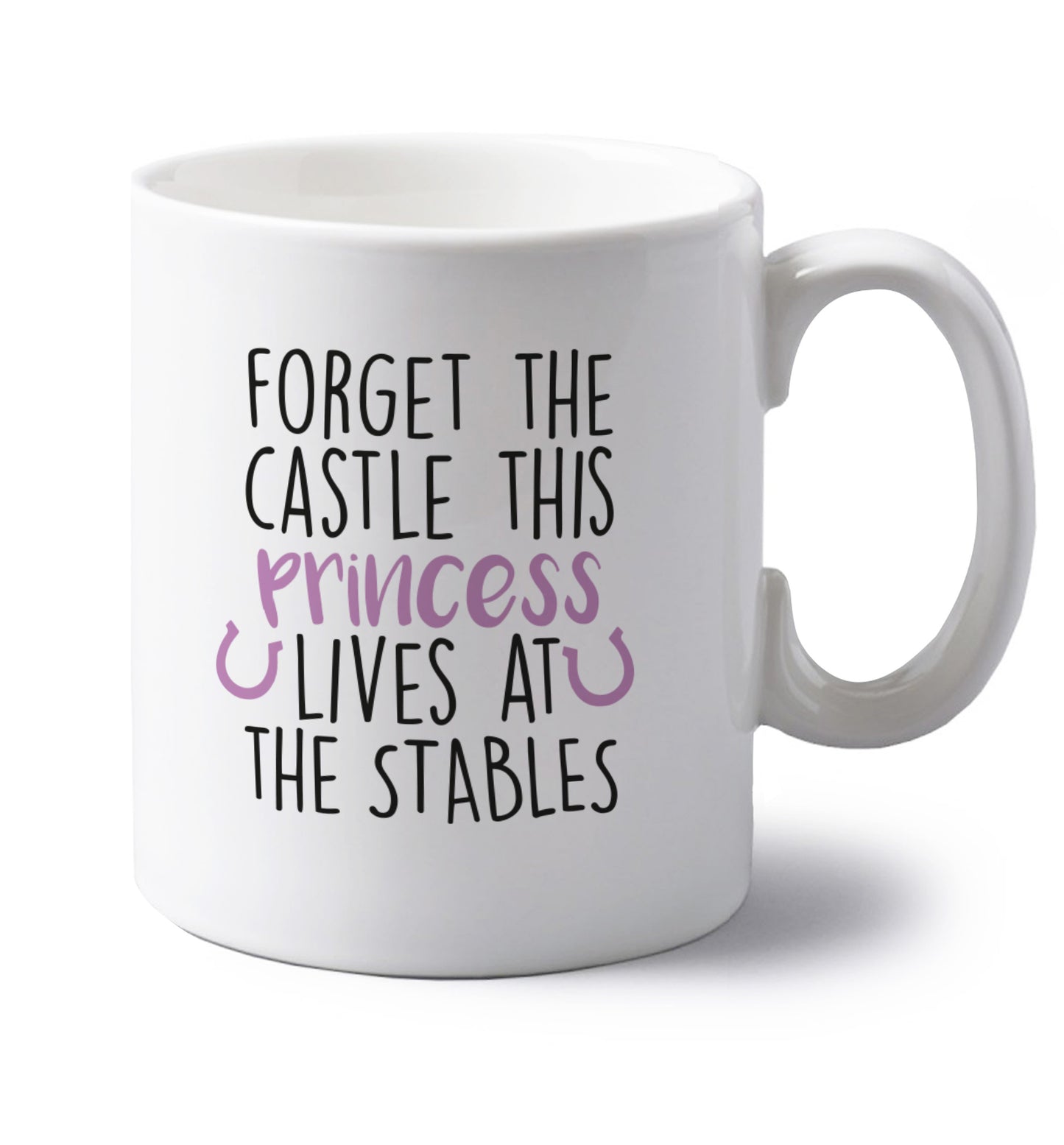 Forget the castle this princess lives at the stables left handed white ceramic mug 