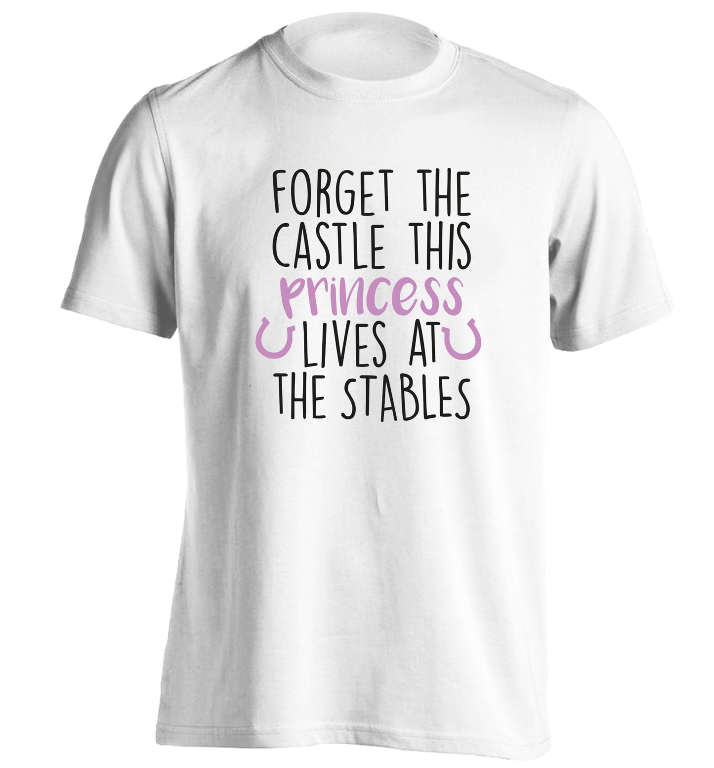 Forget the castle this princess lives at the stables adults unisex white Tshirt 2XL