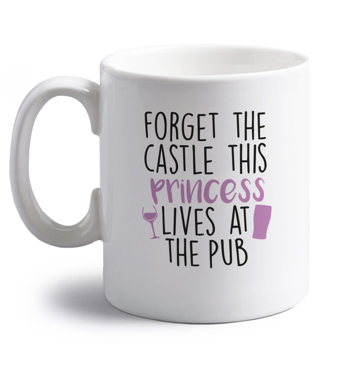 Forget the castle this princess lives at the pub right handed white ceramic mug 