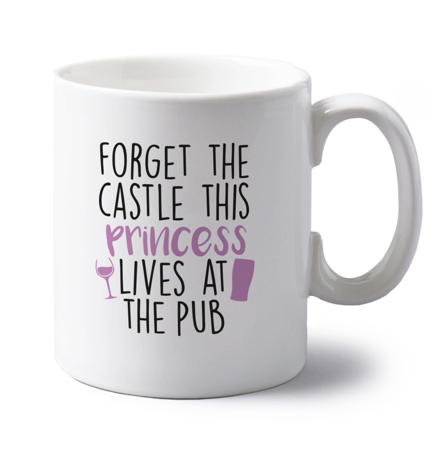 Forget the castle this princess lives at the pub left handed white ceramic mug 