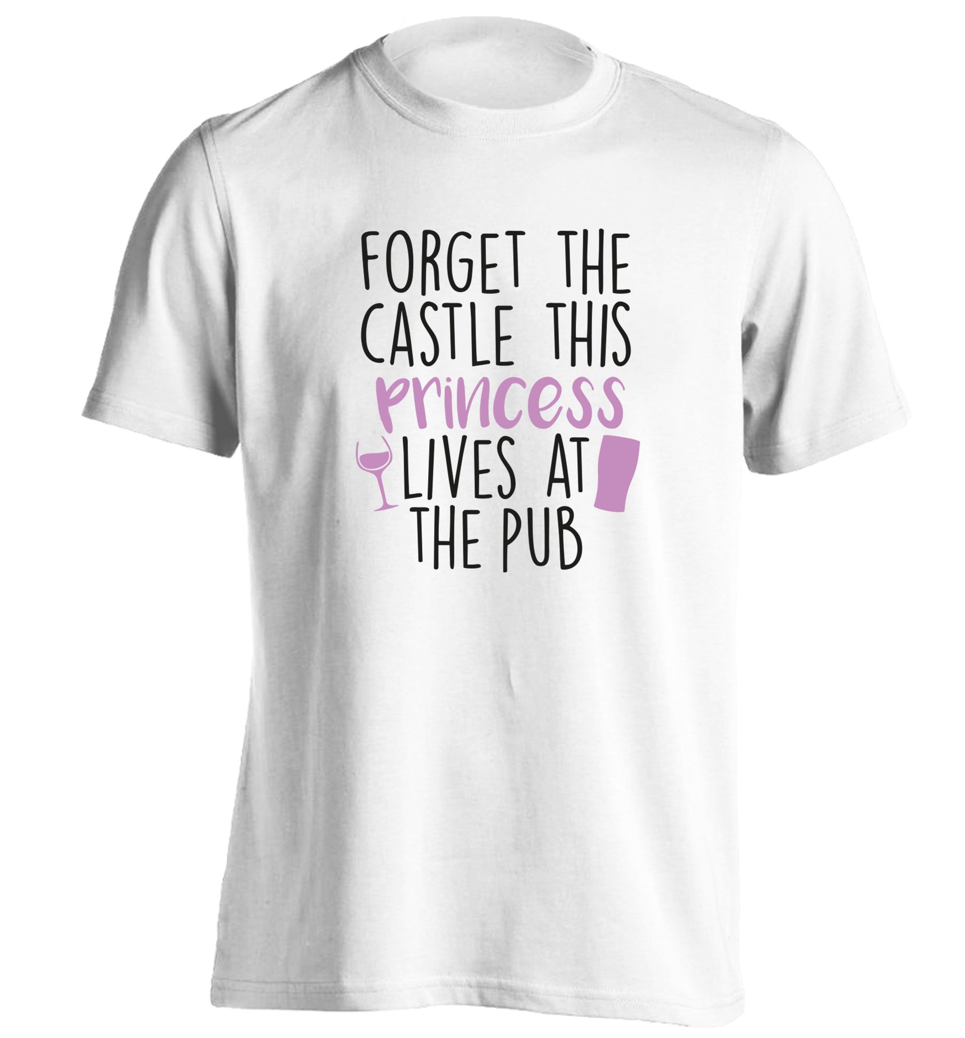 Forget the castle this princess lives at the pub adults unisex white Tshirt 2XL