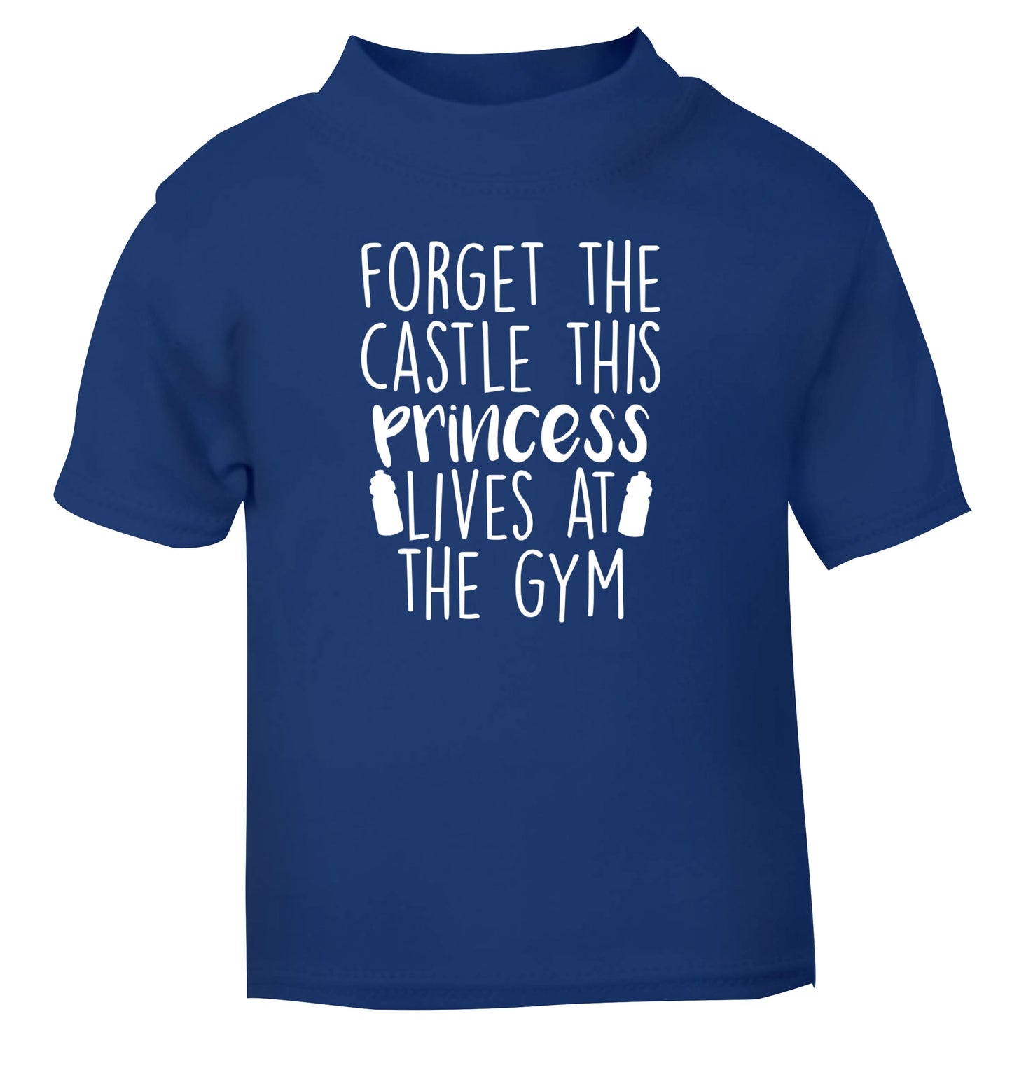 Forget the castle this princess lives at the gym blue Baby Toddler Tshirt 2 Years