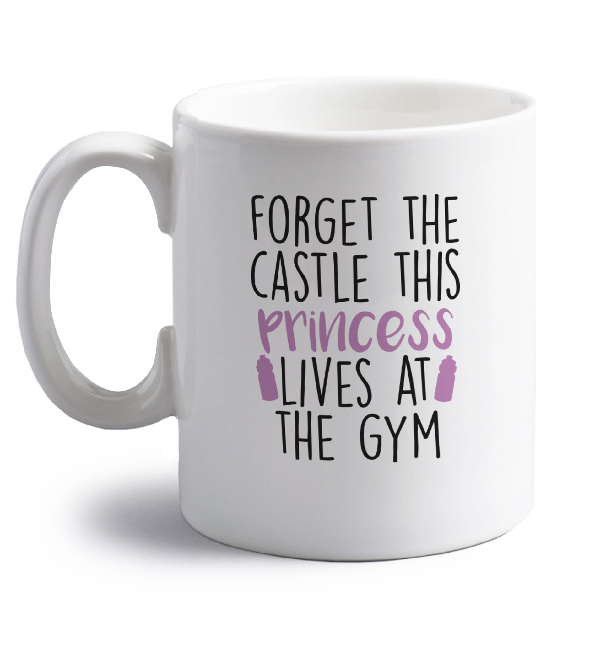 Forget the castle this princess lives at the gym right handed white ceramic mug 
