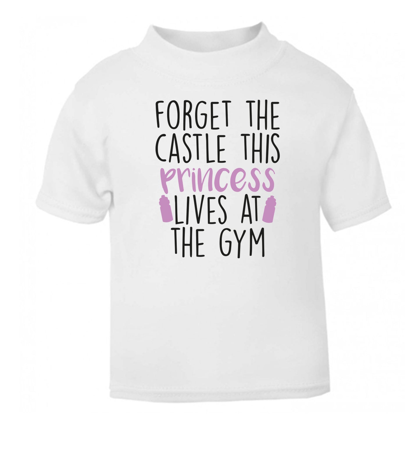 Forget the castle this princess lives at the gym white Baby Toddler Tshirt 2 Years