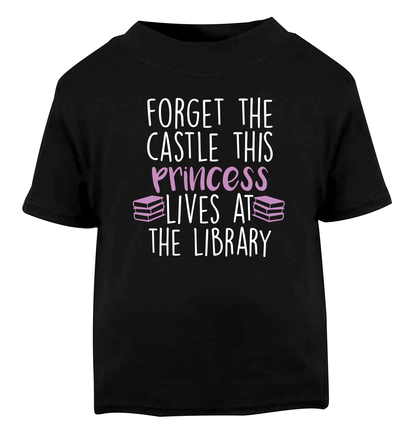 Forget the castle this princess lives at the library Black Baby Toddler Tshirt 2 years