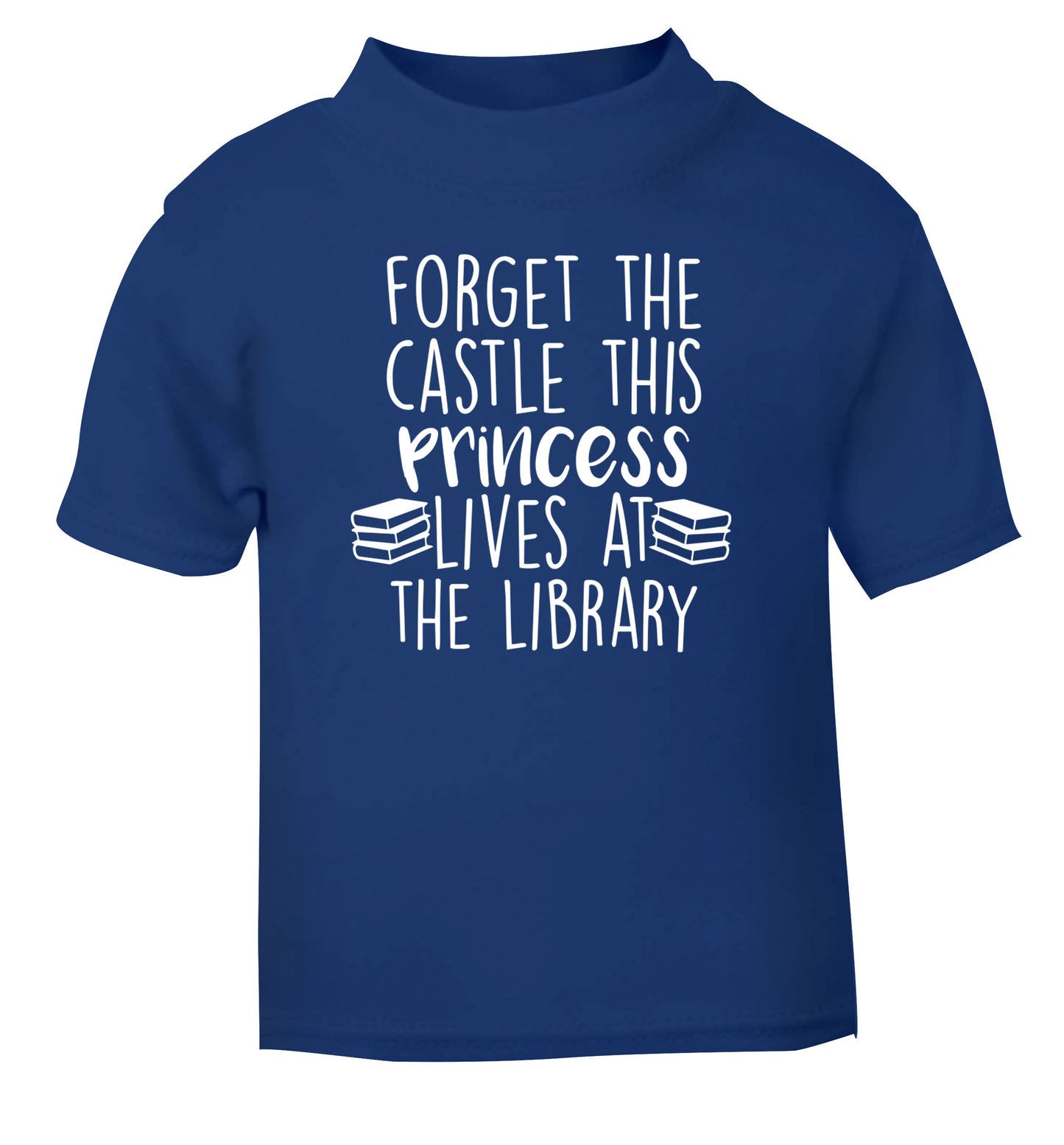 Forget the castle this princess lives at the library blue Baby Toddler Tshirt 2 Years