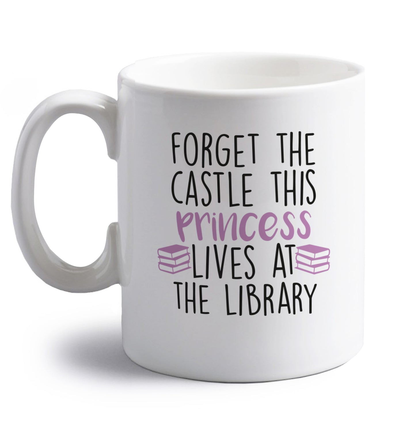 Forget the castle this princess lives at the library right handed white ceramic mug 