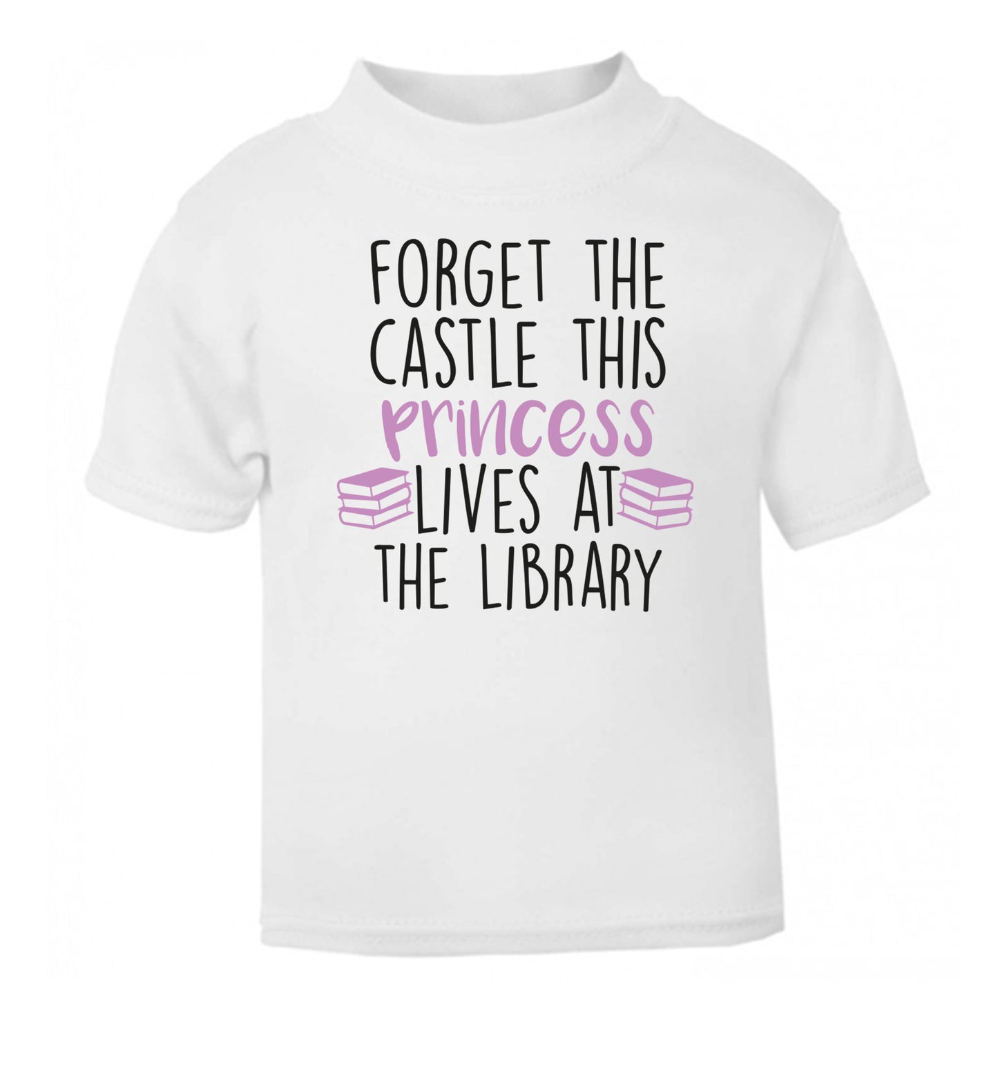 Forget the castle this princess lives at the library white Baby Toddler Tshirt 2 Years
