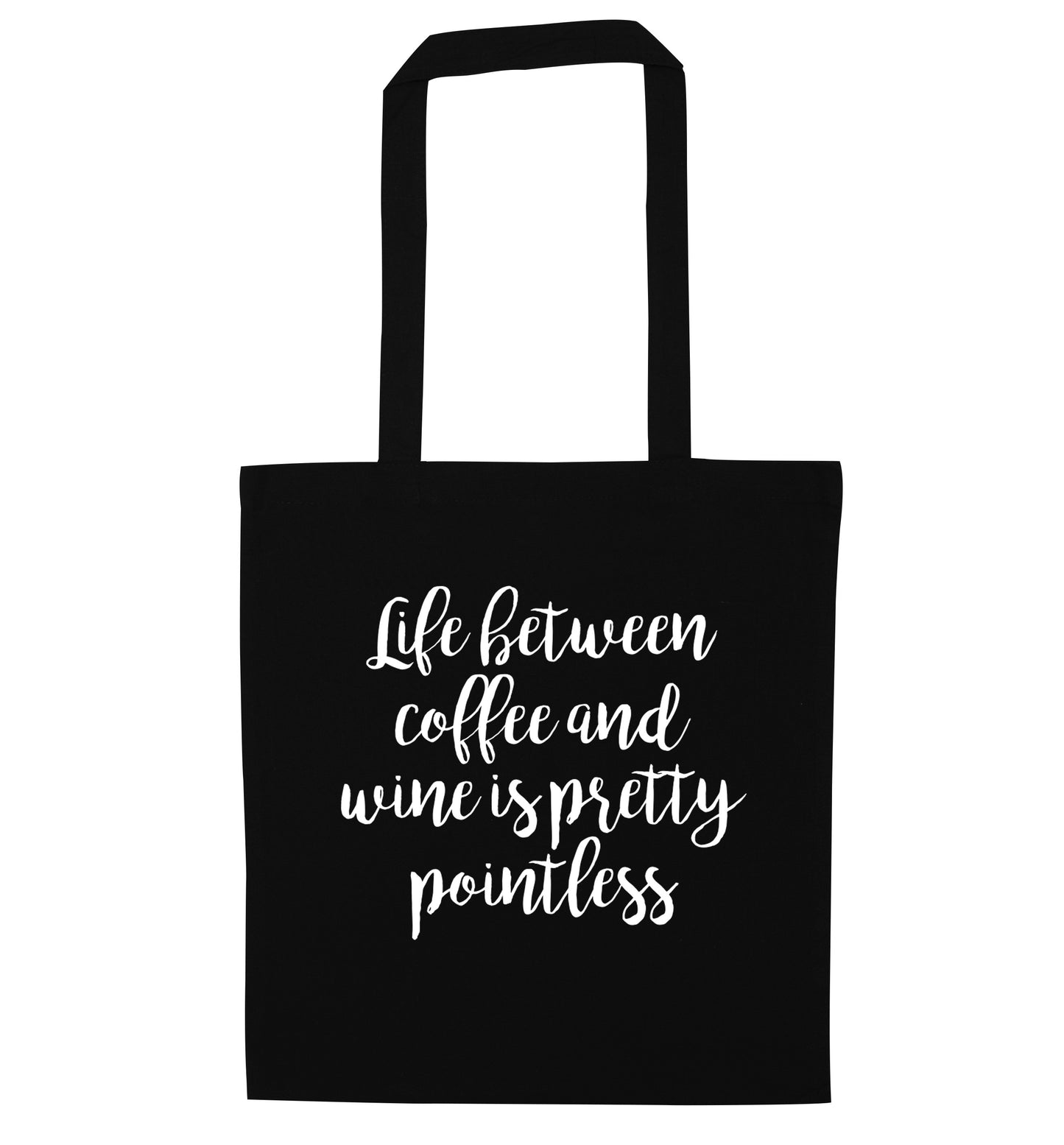 Life between coffee and wine is pretty pointless black tote bag