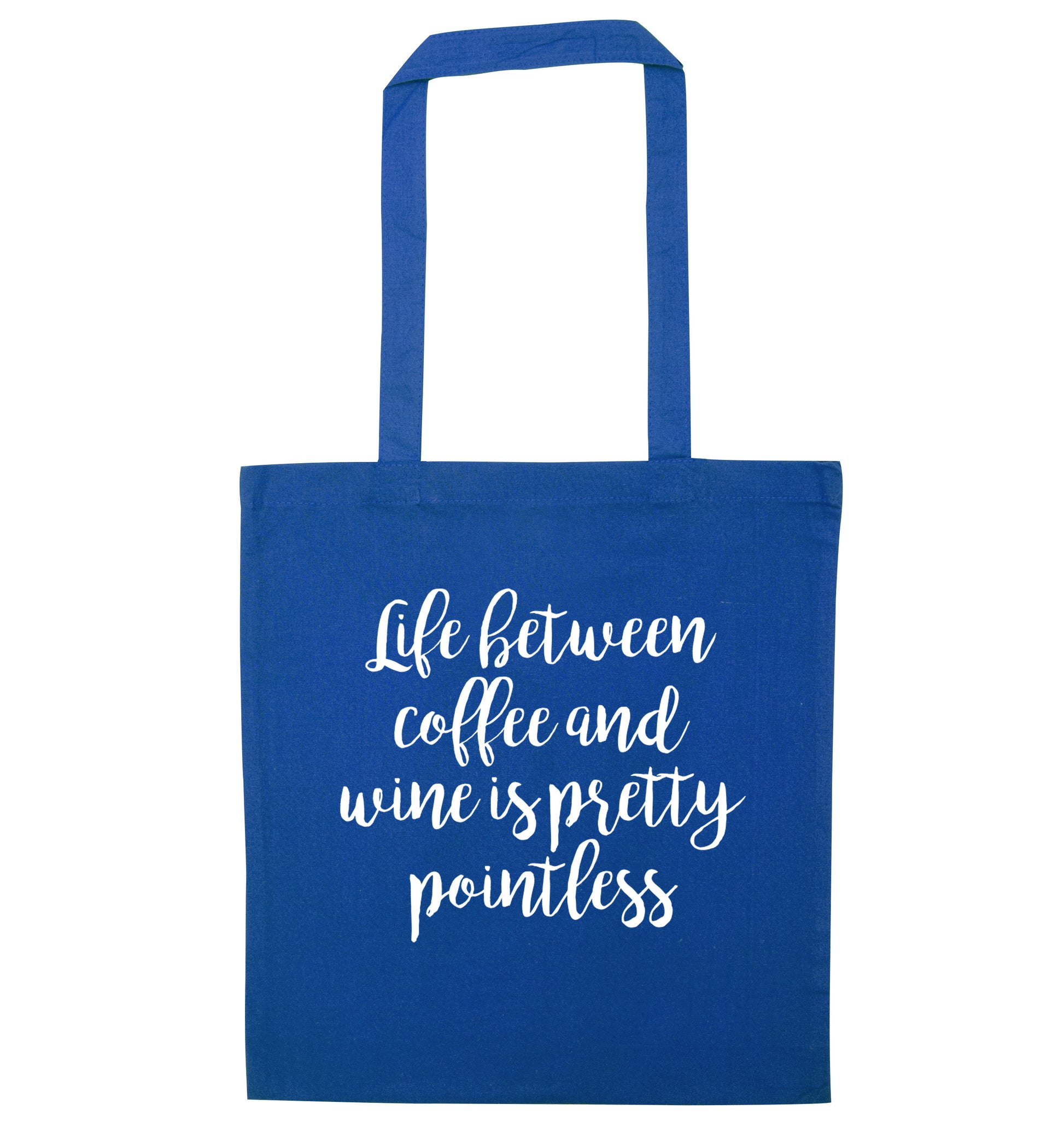 Life between coffee and wine is pretty pointless blue tote bag