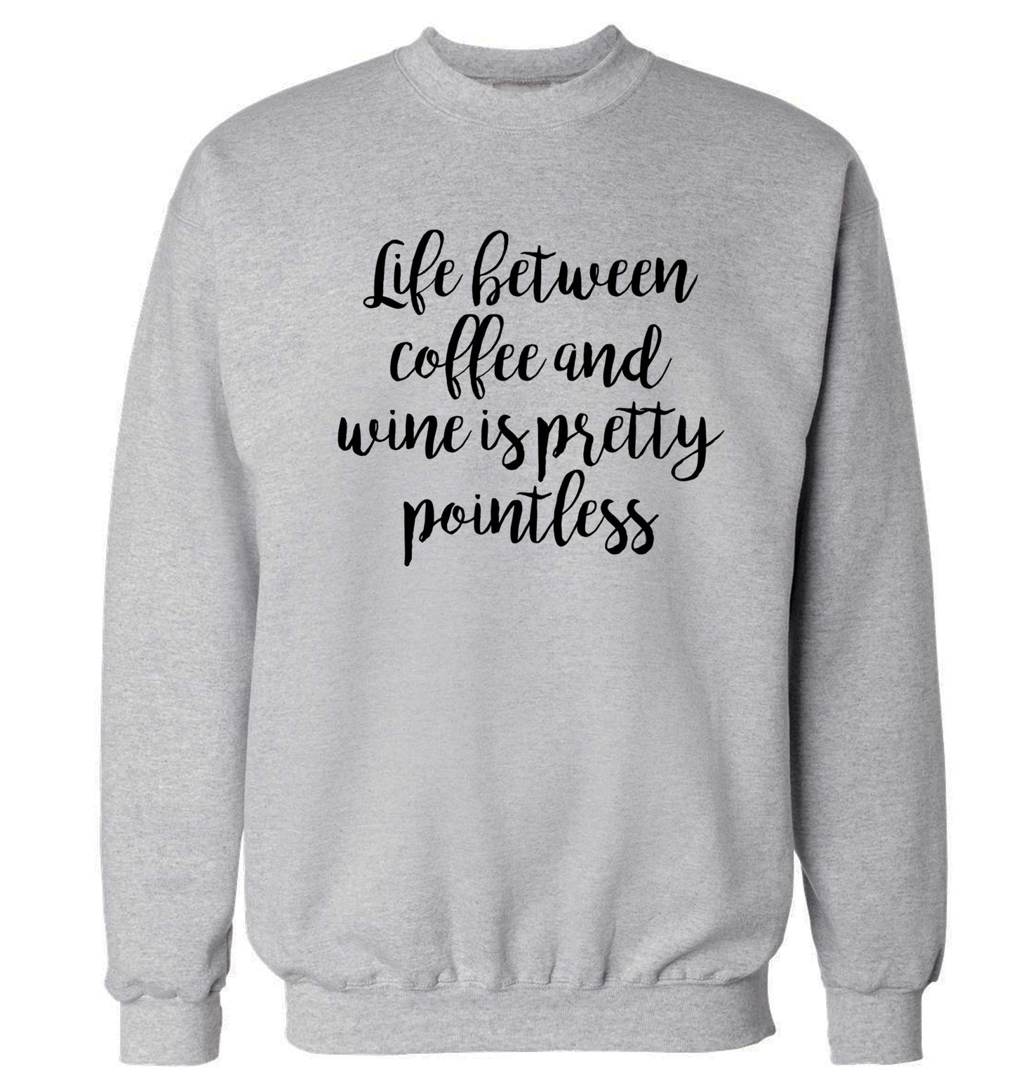 Life between coffee and wine is pretty pointless Adult's unisex grey Sweater 2XL