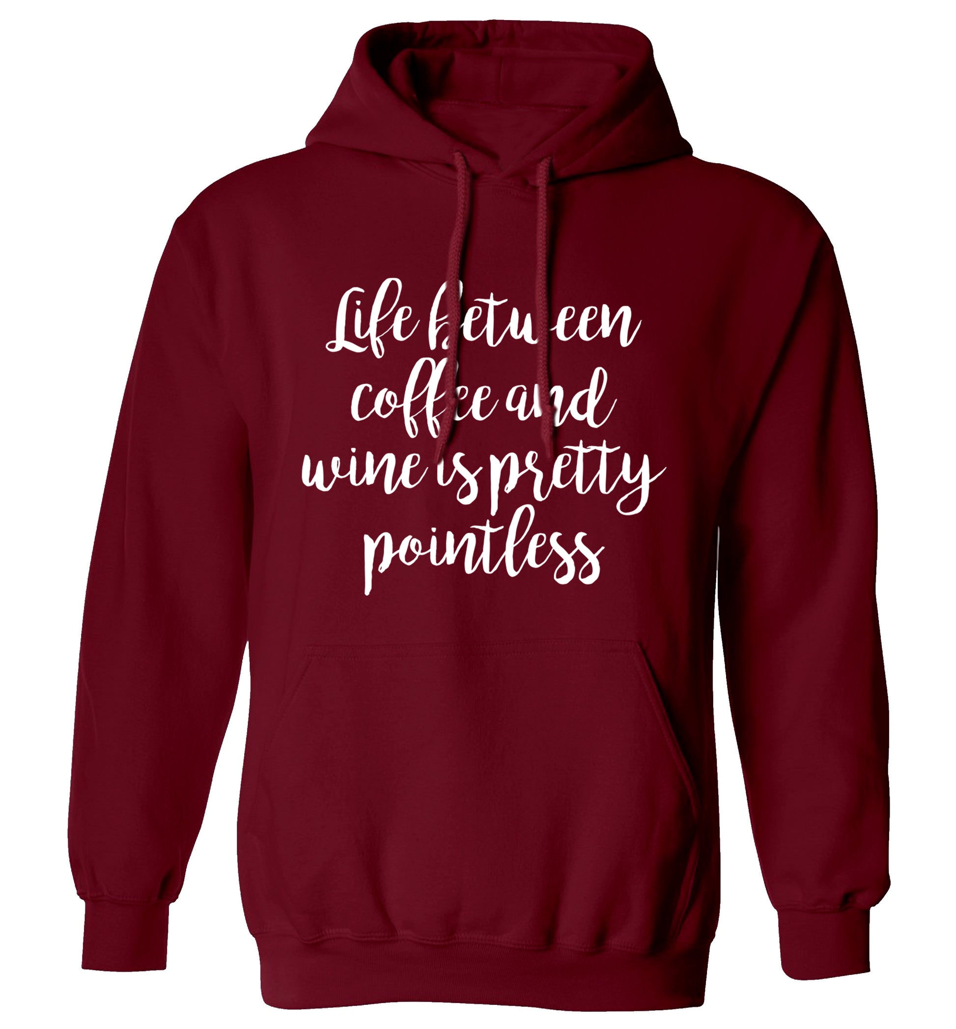 Life between coffee and wine is pretty pointless adults unisex maroon hoodie 2XL