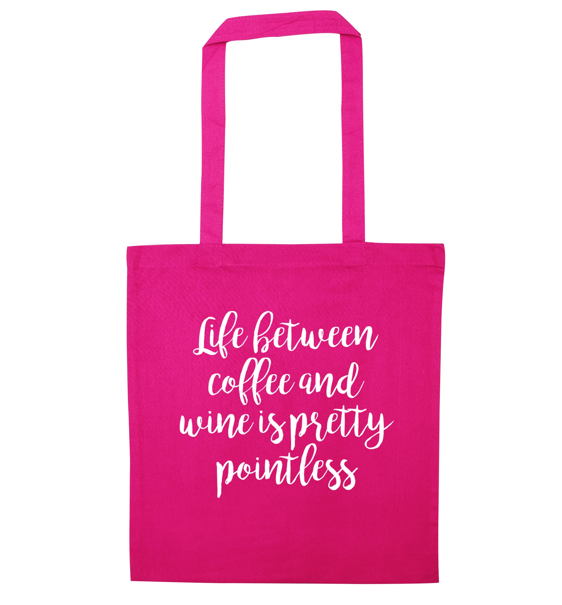 Life between coffee and wine is pretty pointless pink tote bag
