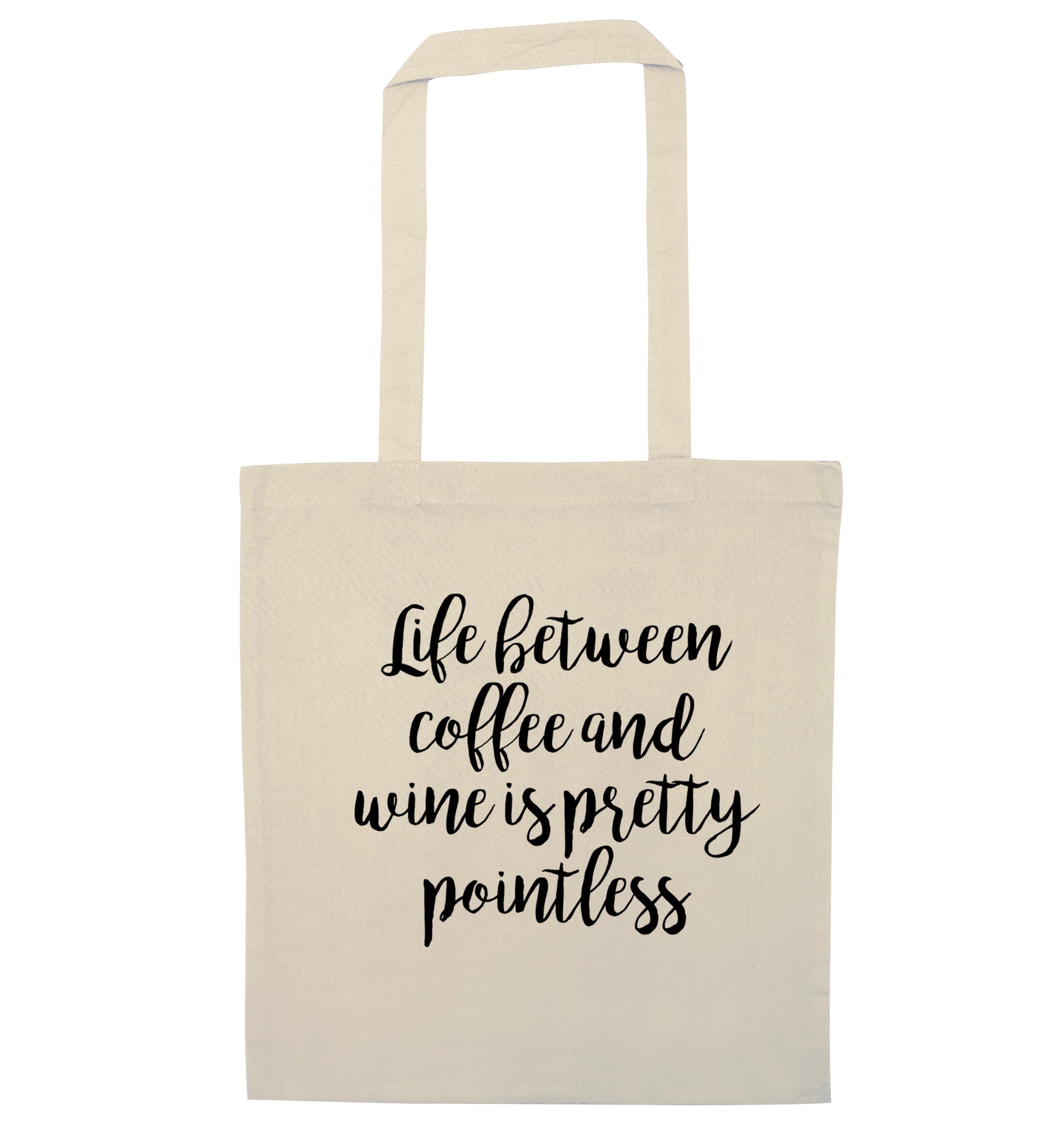 Life between coffee and wine is pretty pointless natural tote bag