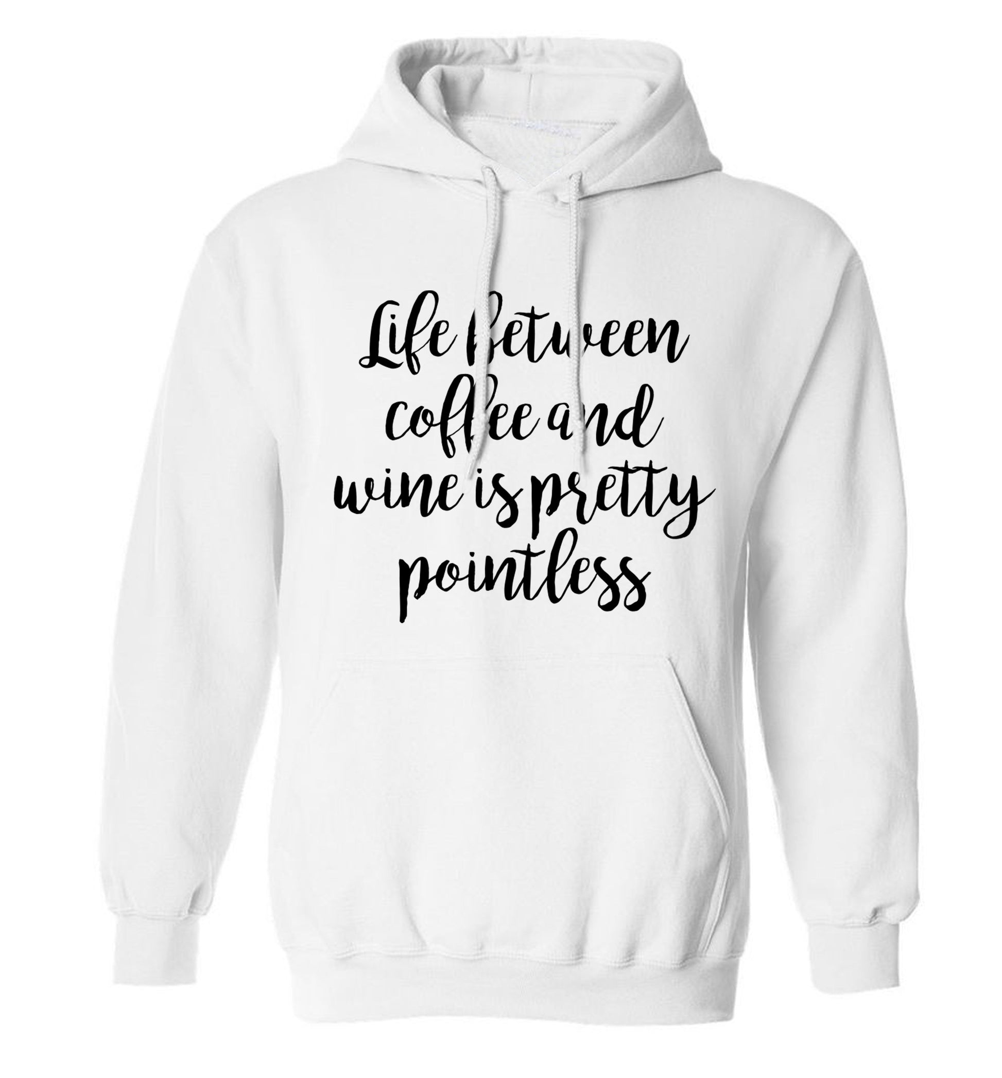 Life between coffee and wine is pretty pointless adults unisex white hoodie 2XL