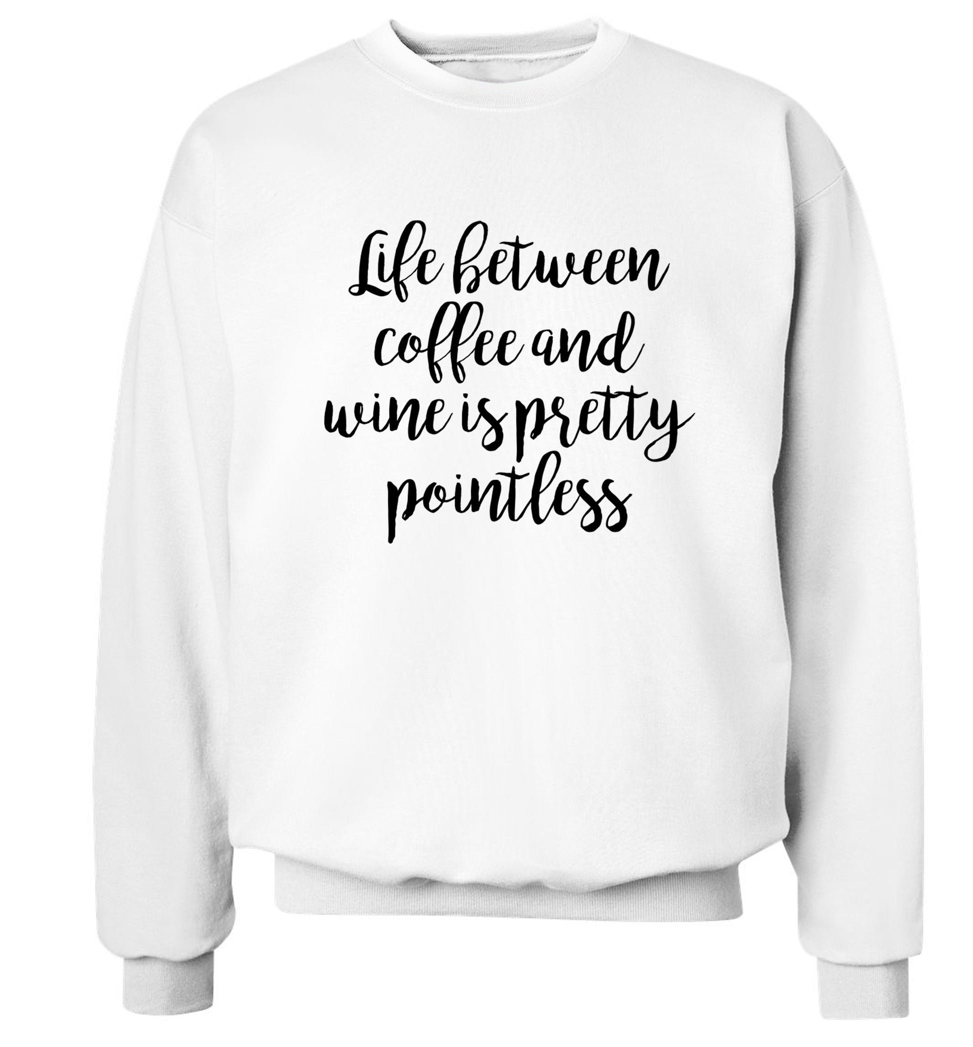 Life between coffee and wine is pretty pointless Adult's unisex white Sweater 2XL
