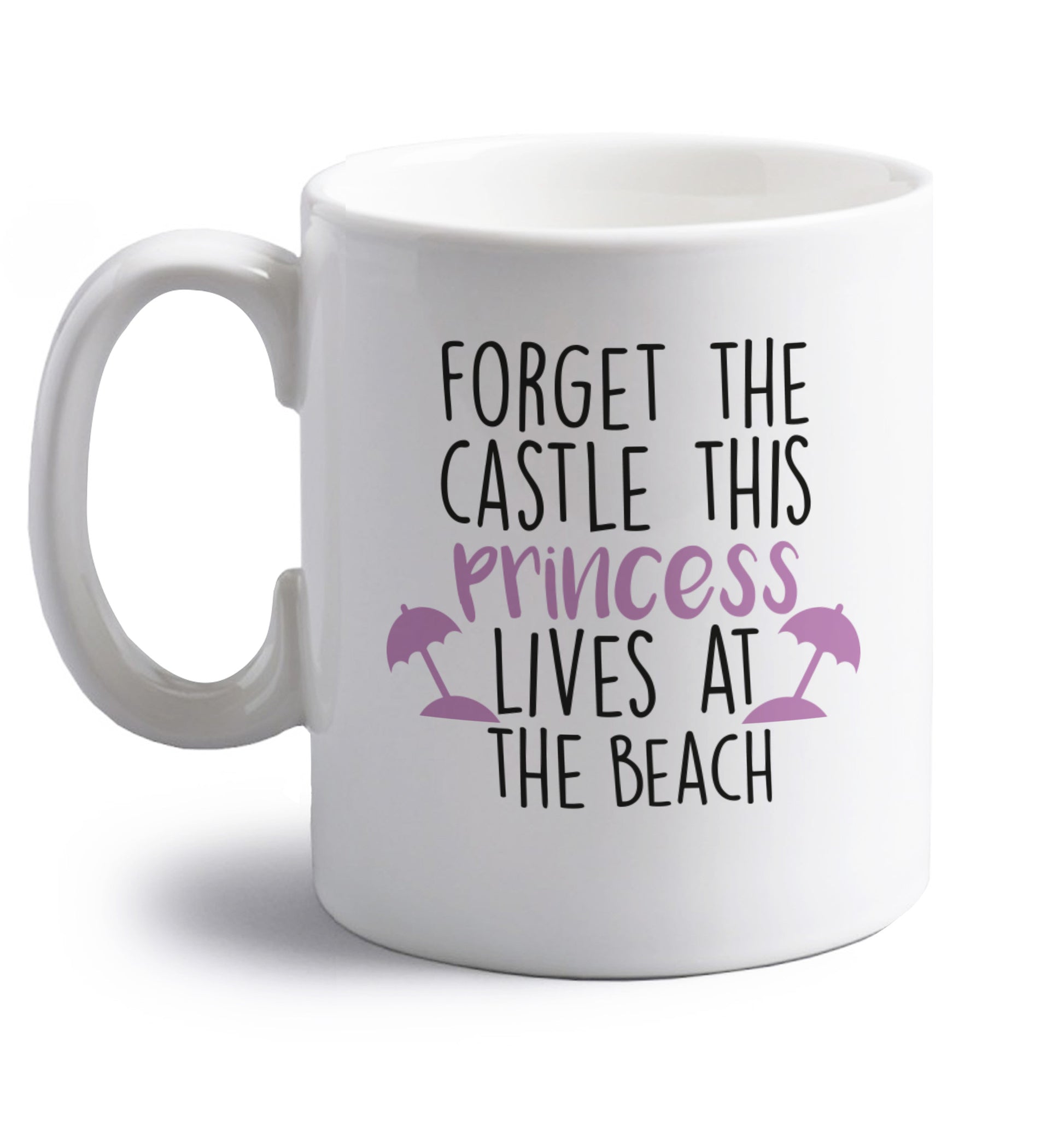 Forget the castle this princess lives at the beach right handed white ceramic mug 