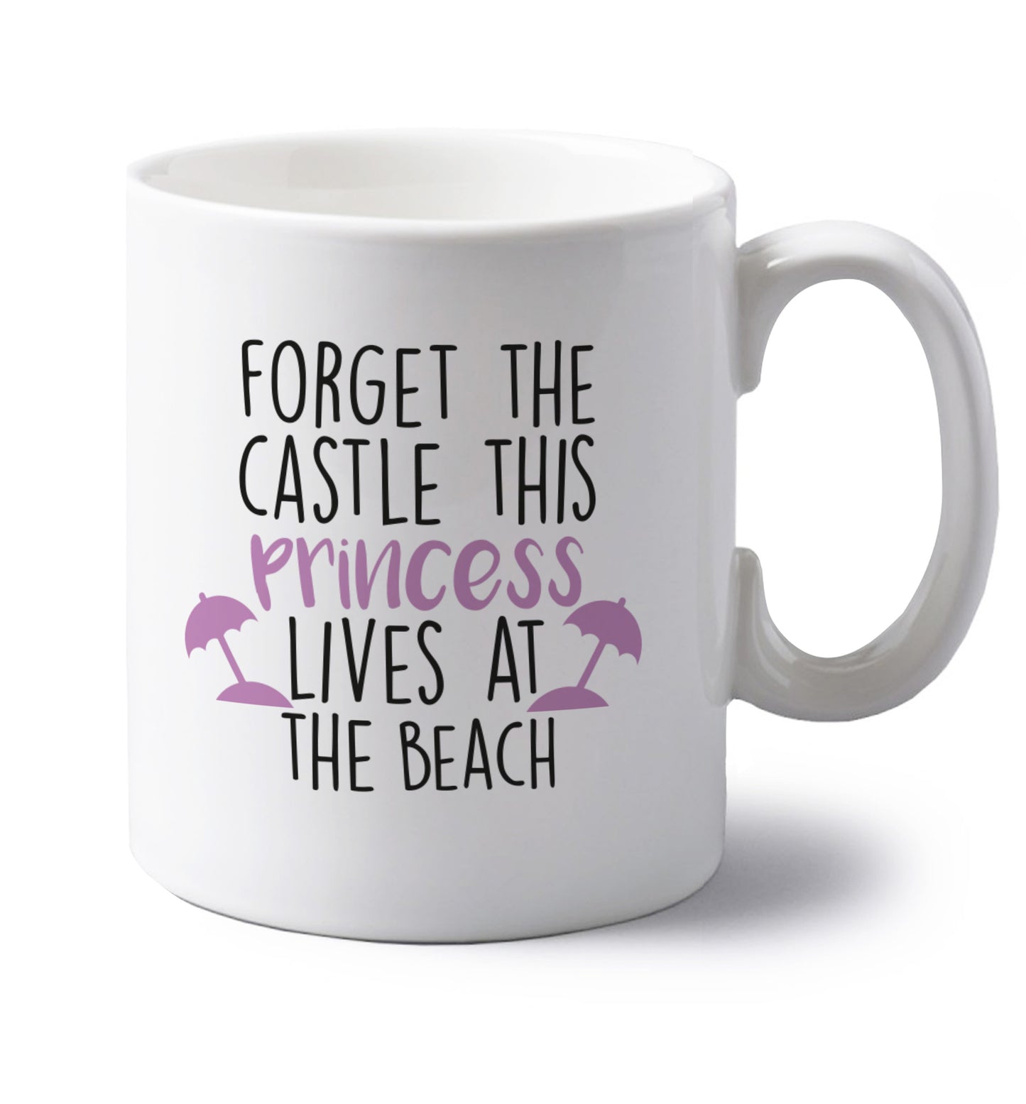 Forget the castle this princess lives at the beach left handed white ceramic mug 