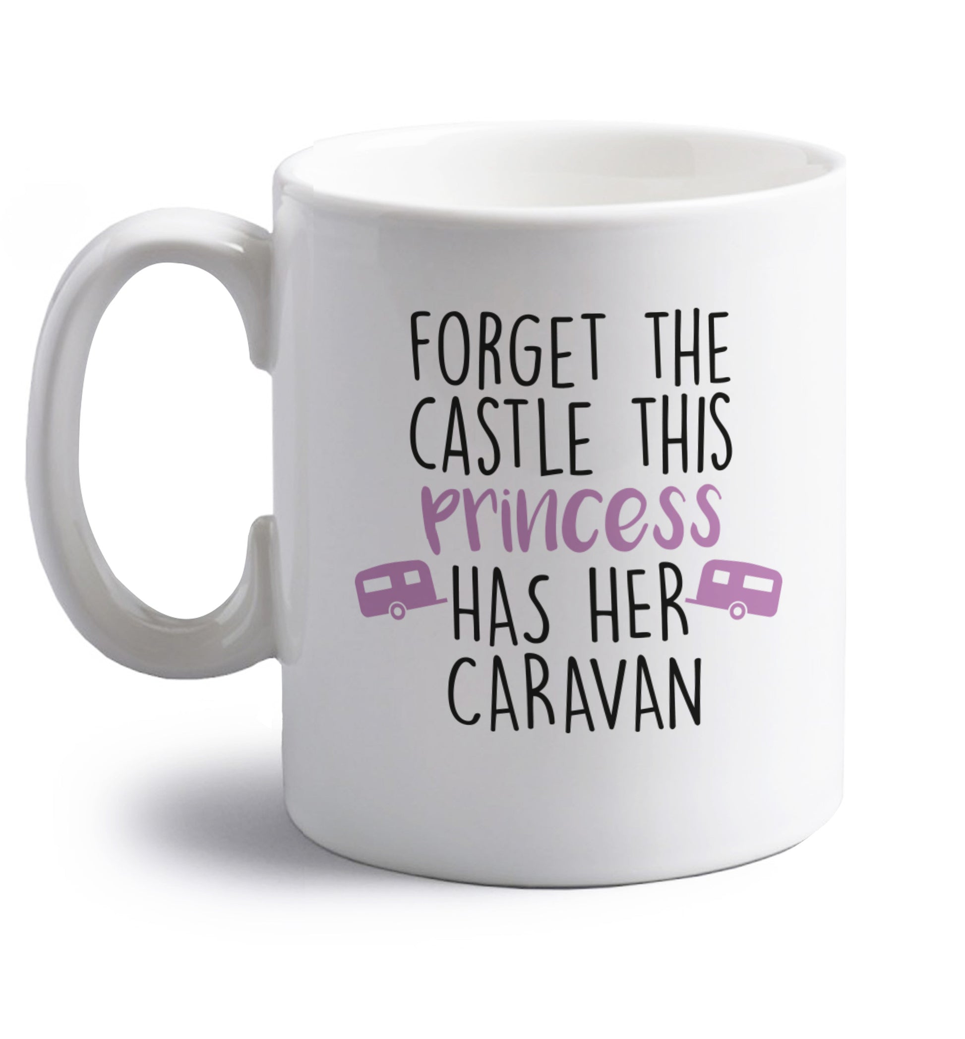 Forget the castle this princess lives at the caravan right handed white ceramic mug 