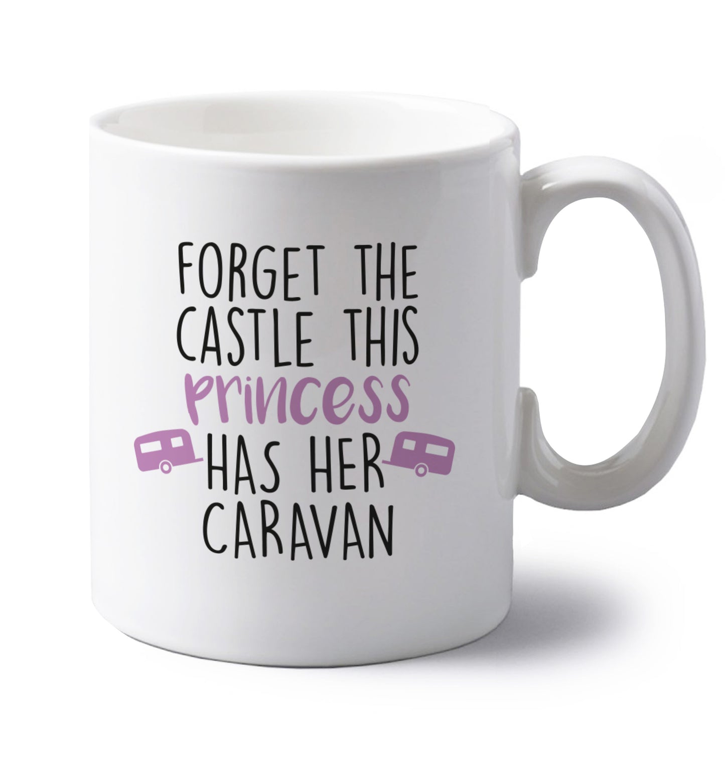 Forget the castle this princess lives at the caravan left handed white ceramic mug 
