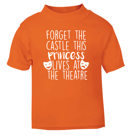 Forget the castle this princess lives at the theatre orange Baby Toddler Tshirt 2 Years