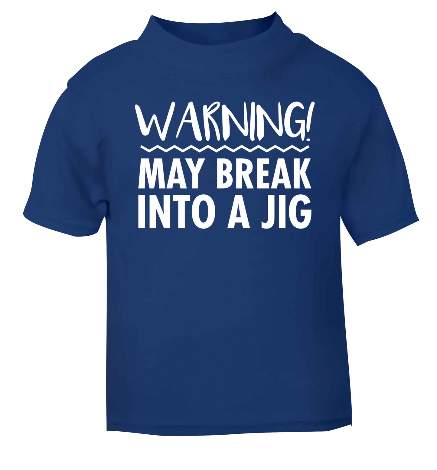 Warning may break into a jig blue baby toddler Tshirt 2 Years