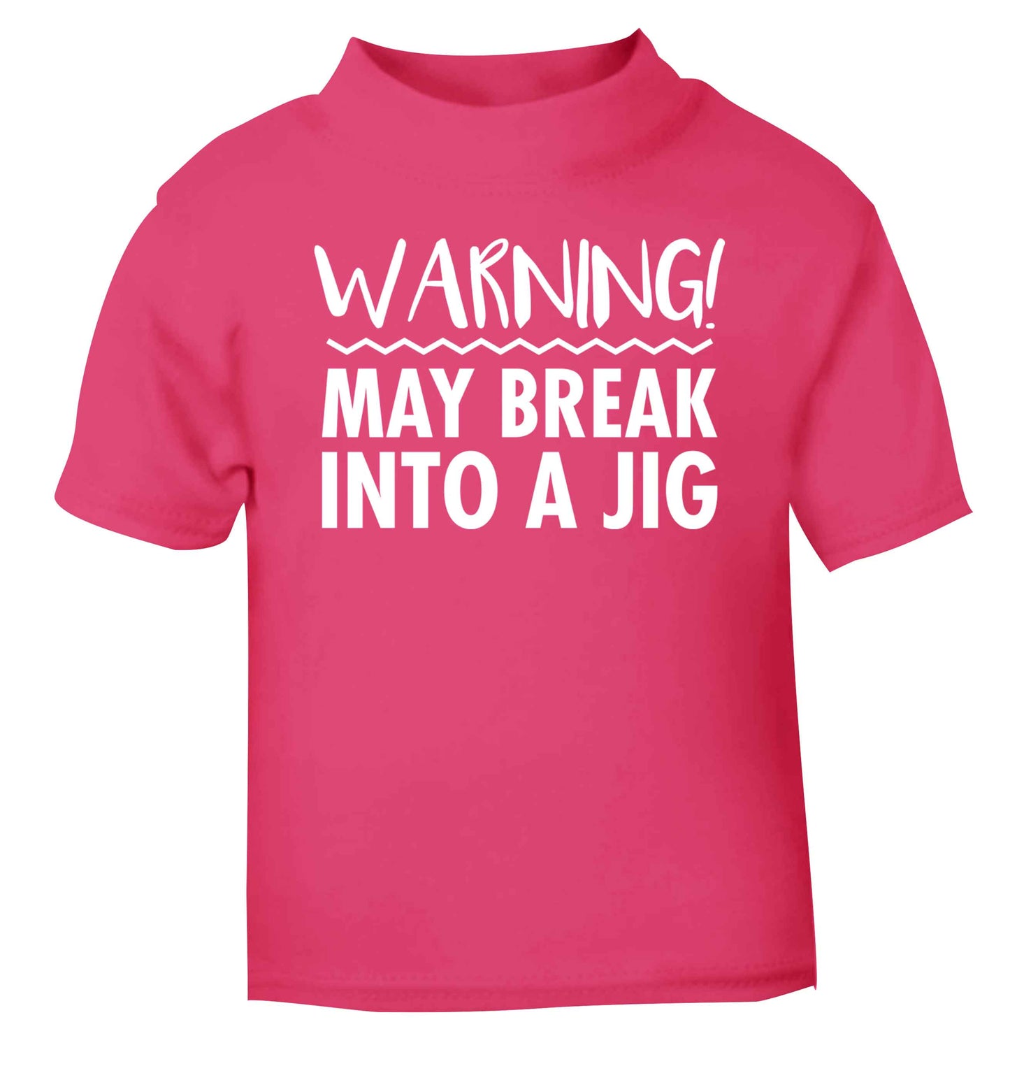 Warning may break into a jig pink baby toddler Tshirt 2 Years