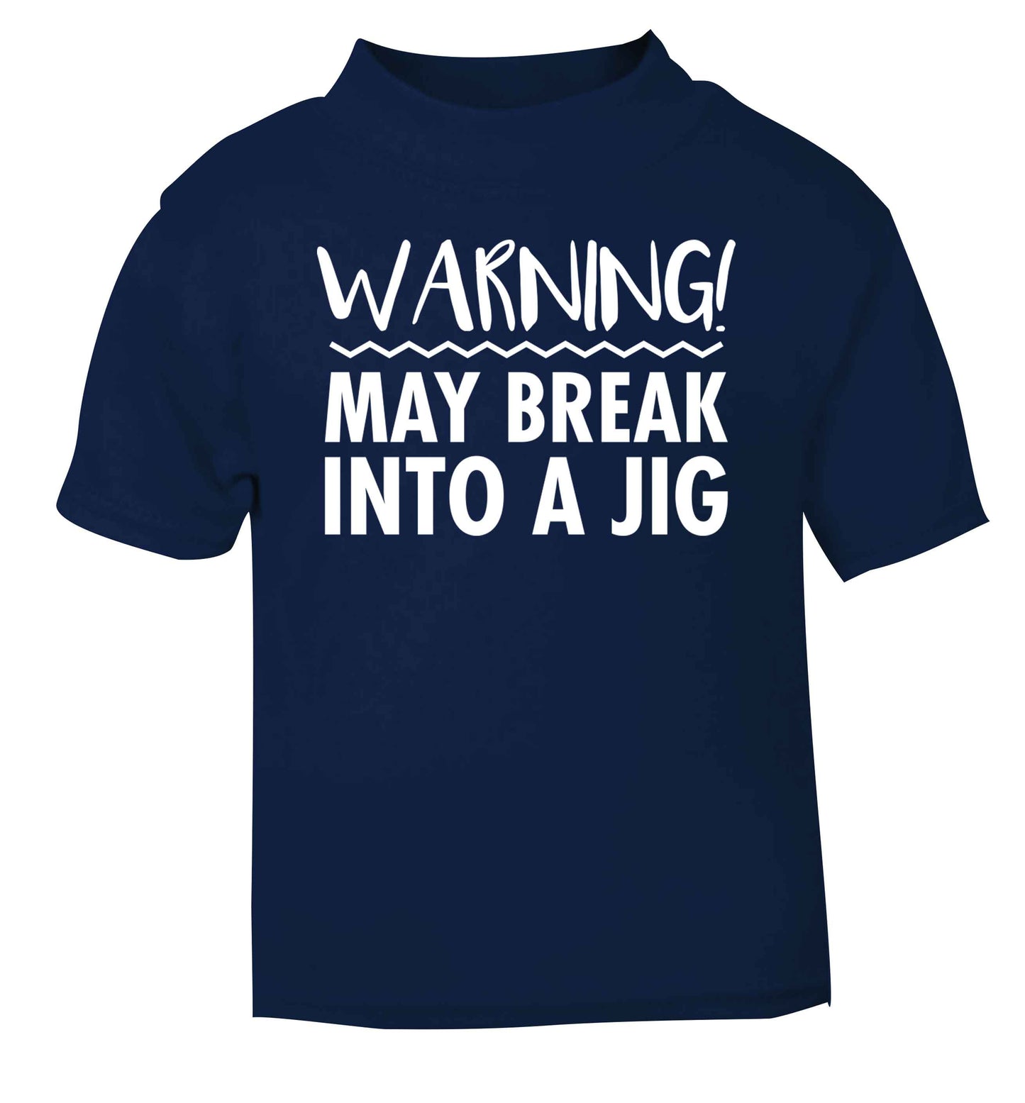 Warning may break into a jig navy baby toddler Tshirt 2 Years