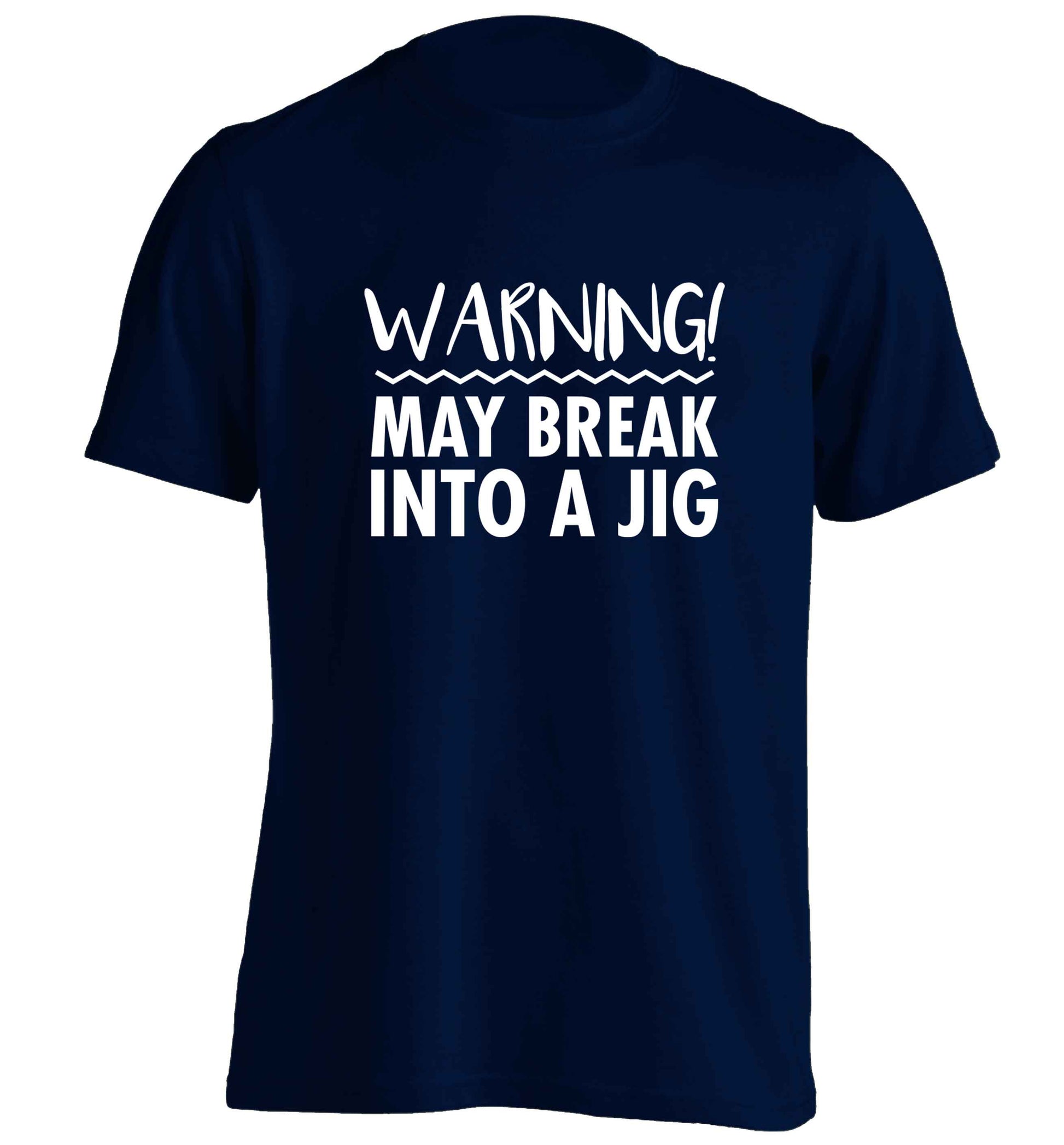 Warning may break into a jig adults unisex navy Tshirt 2XL