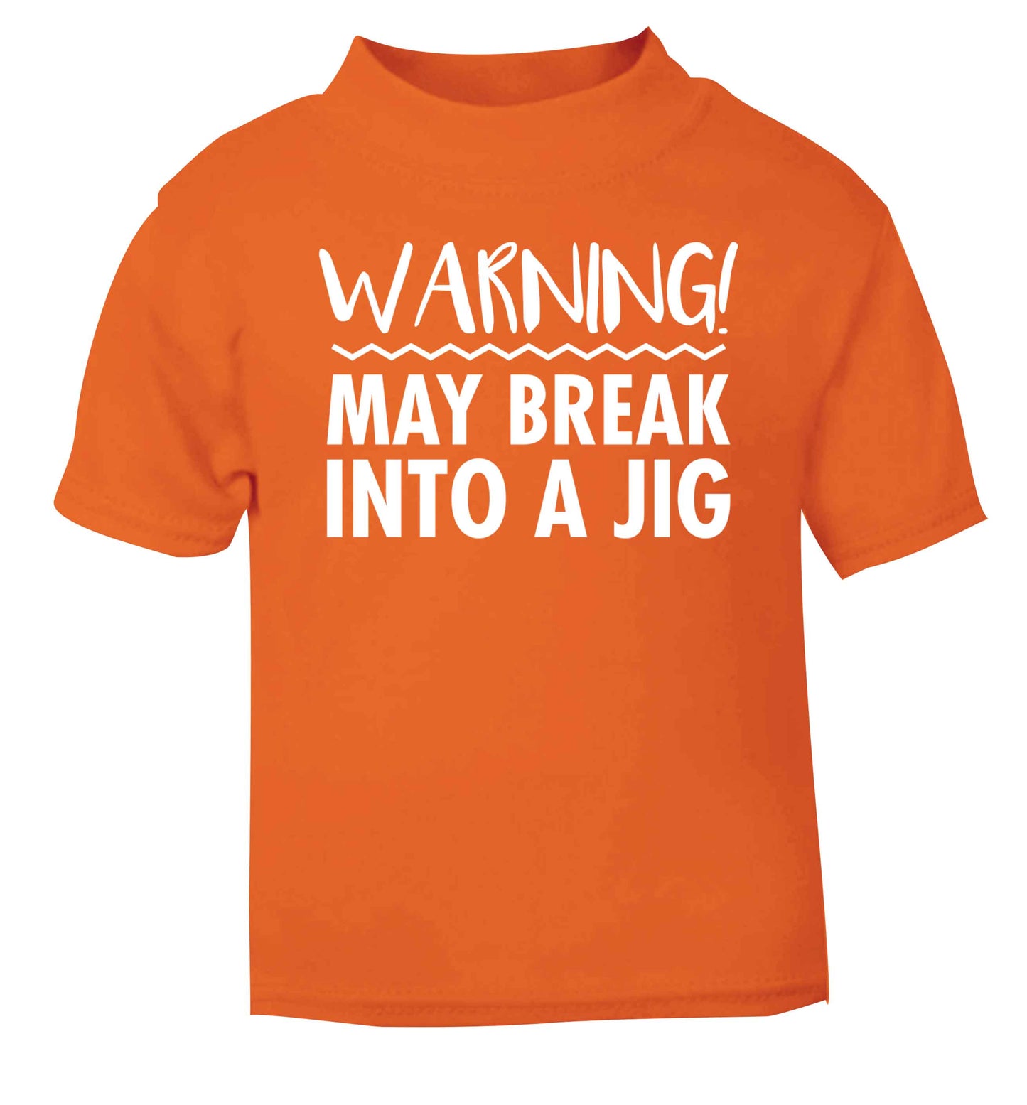 Warning may break into a jig orange baby toddler Tshirt 2 Years
