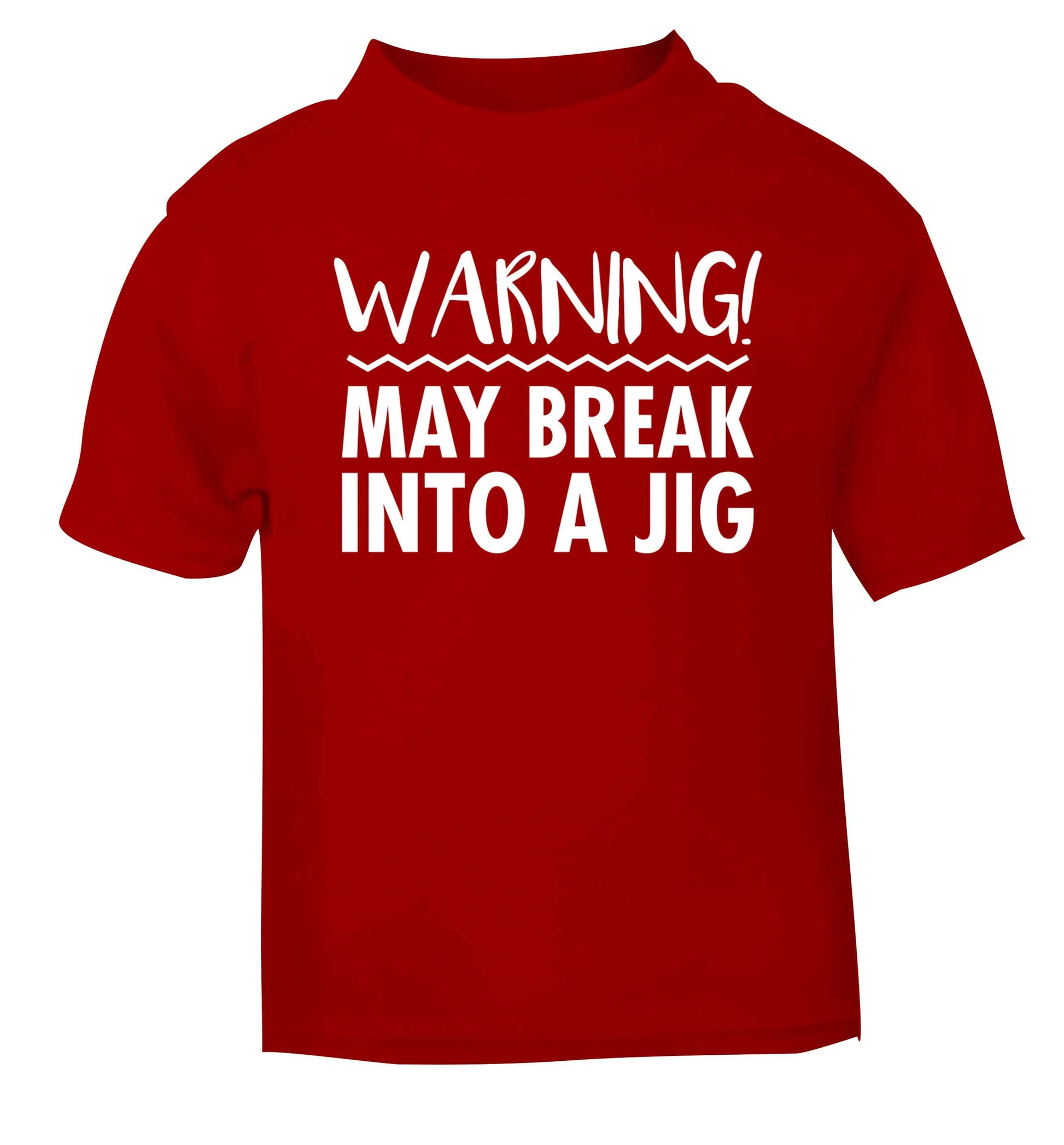 Warning may break into a jig red baby toddler Tshirt 2 Years