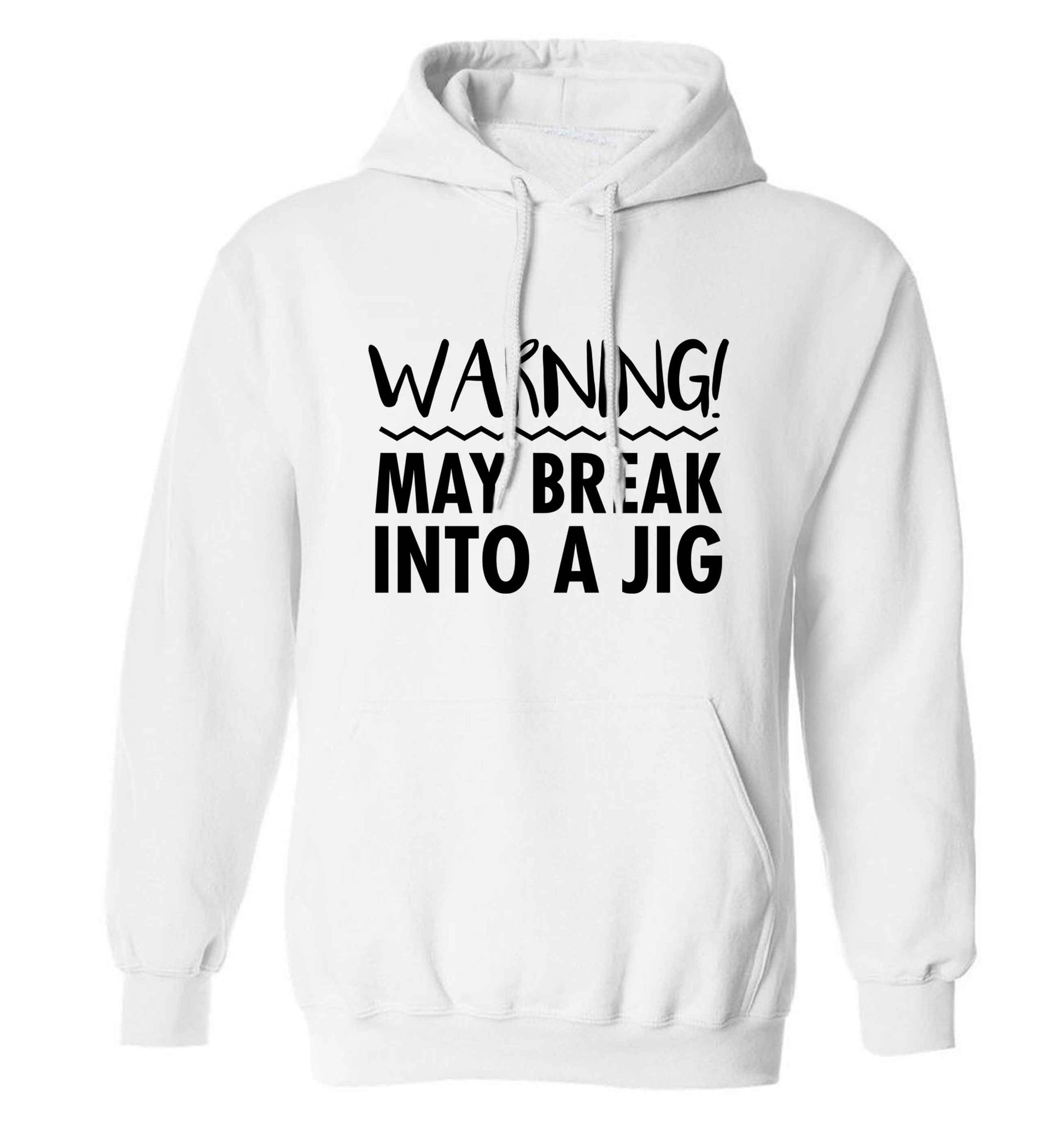 Warning may break into a jig adults unisex white hoodie 2XL