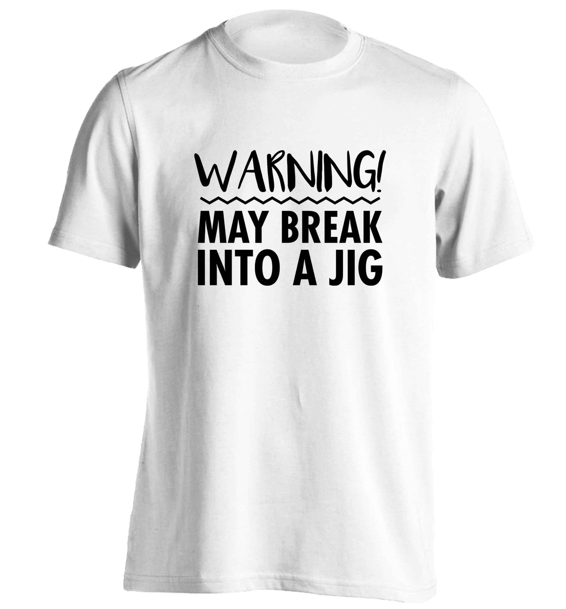 Warning may break into a jig adults unisex white Tshirt 2XL