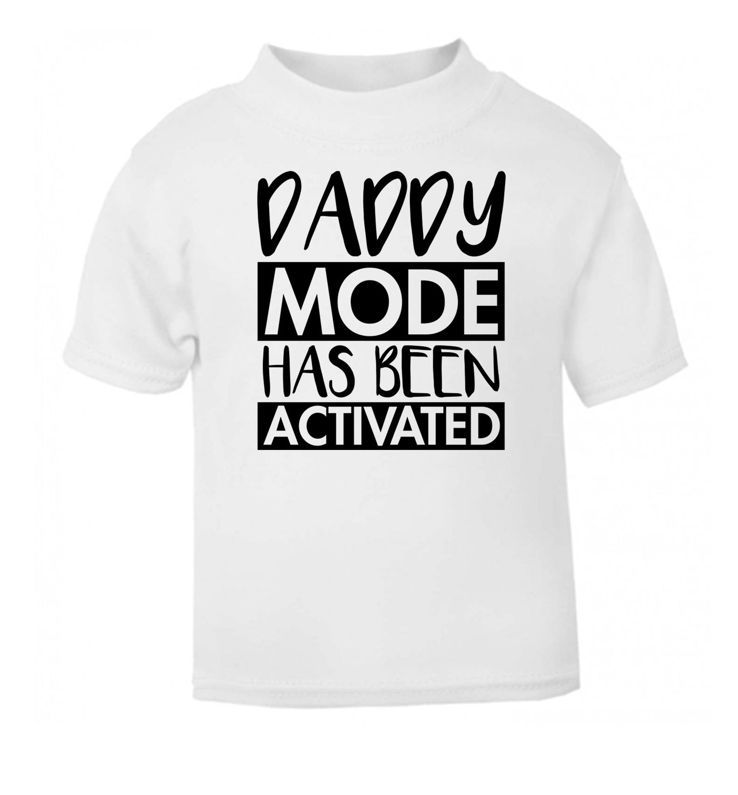 Daddy mode activated white Baby Toddler Tshirt 2 Years