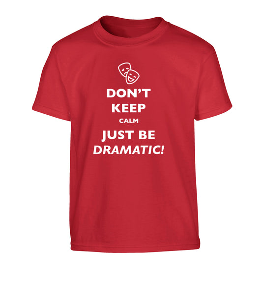 Don't keep calm just be dramatic Children's red Tshirt 12-14 Years