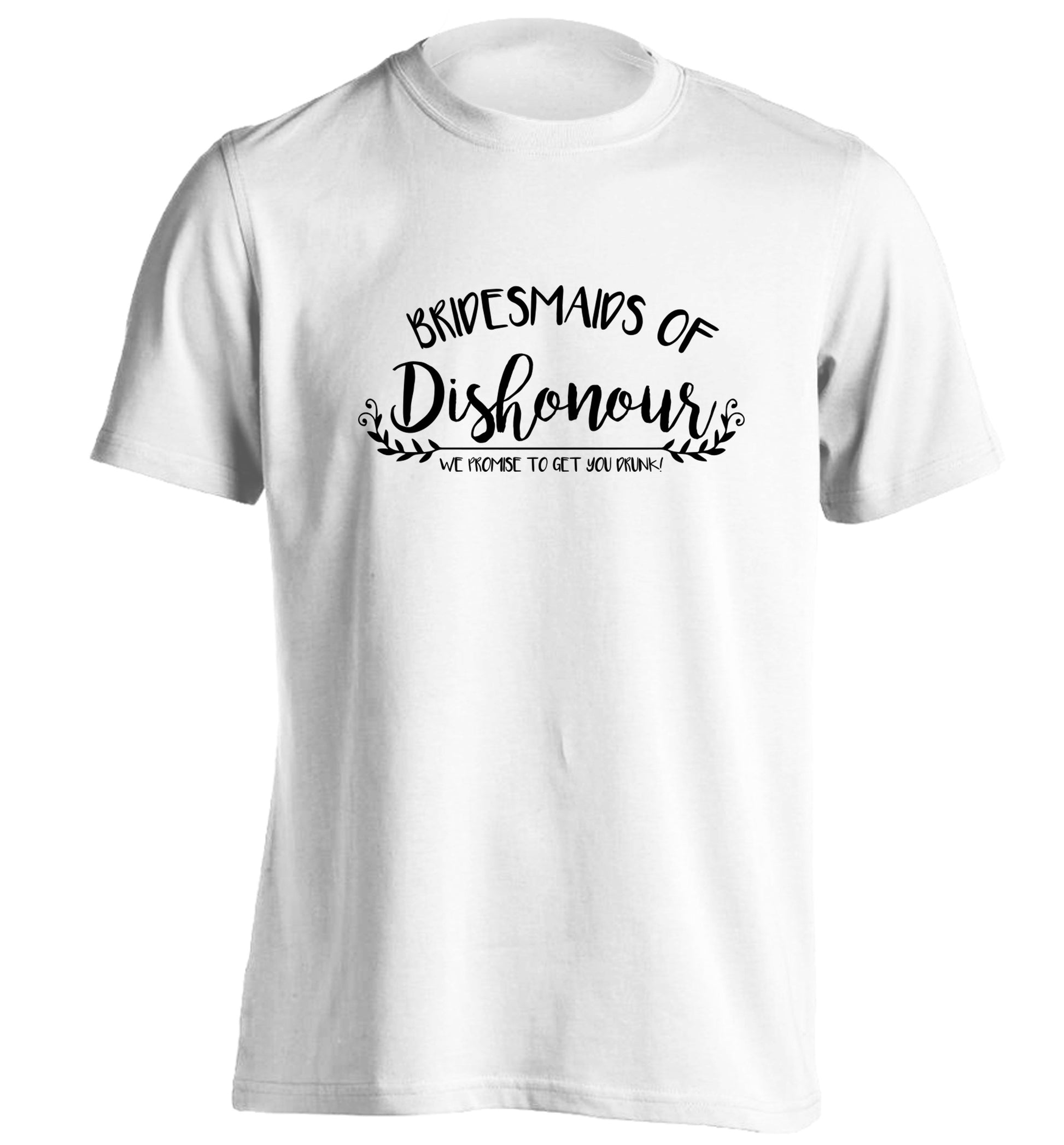 Bridesmaids of Dishonour we promise to get you drunk! adults unisex white Tshirt 2XL