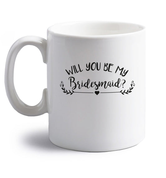 Will you be my bridesmaid? right handed white ceramic mug 