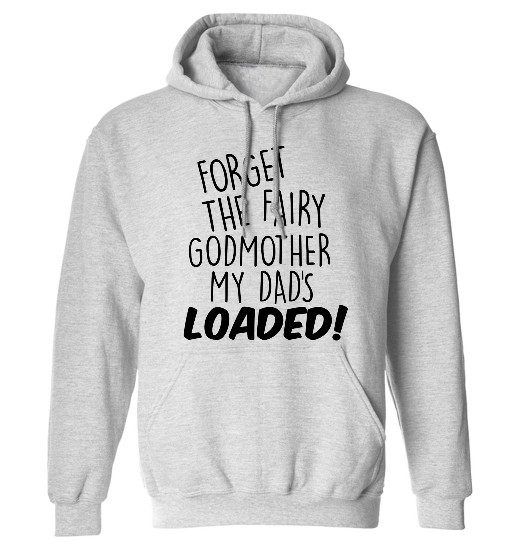 Forget the fairy godmother my dad's loaded adults unisex grey hoodie 2XL