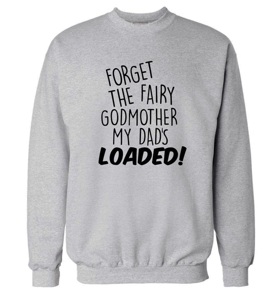 Forget the fairy godmother my dad's loaded Adult's unisex grey Sweater 2XL