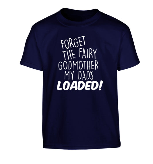 Forget the fairy godmother my dad's loaded Children's navy Tshirt 12-14 Years